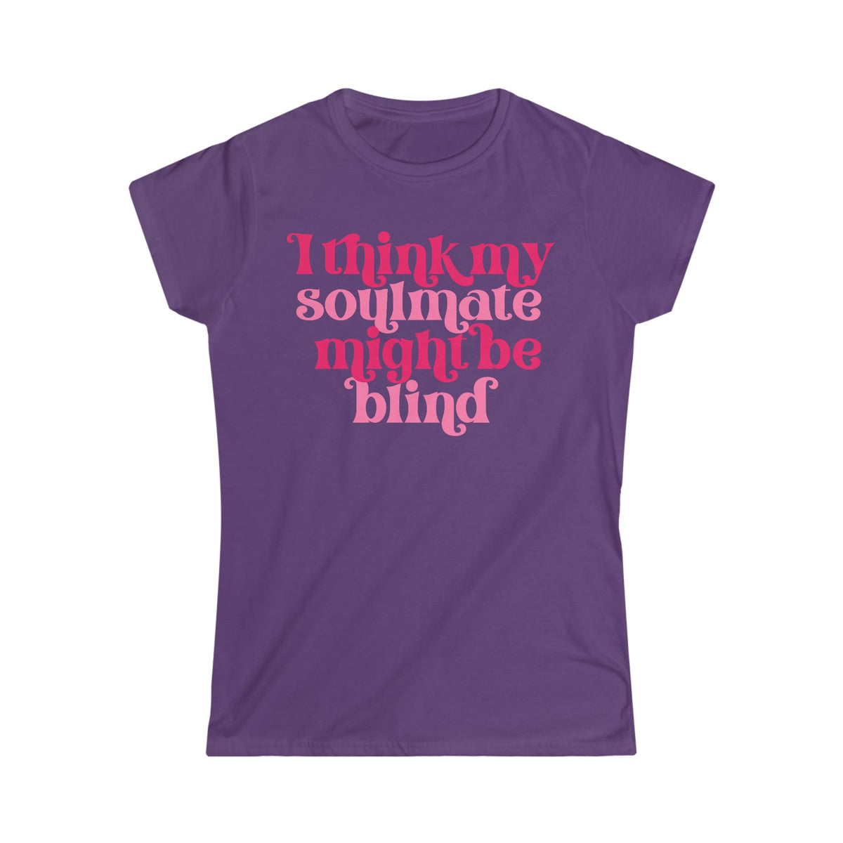 I Think My Soulmate Might Be Blind Women's Softstyle Tee Purple