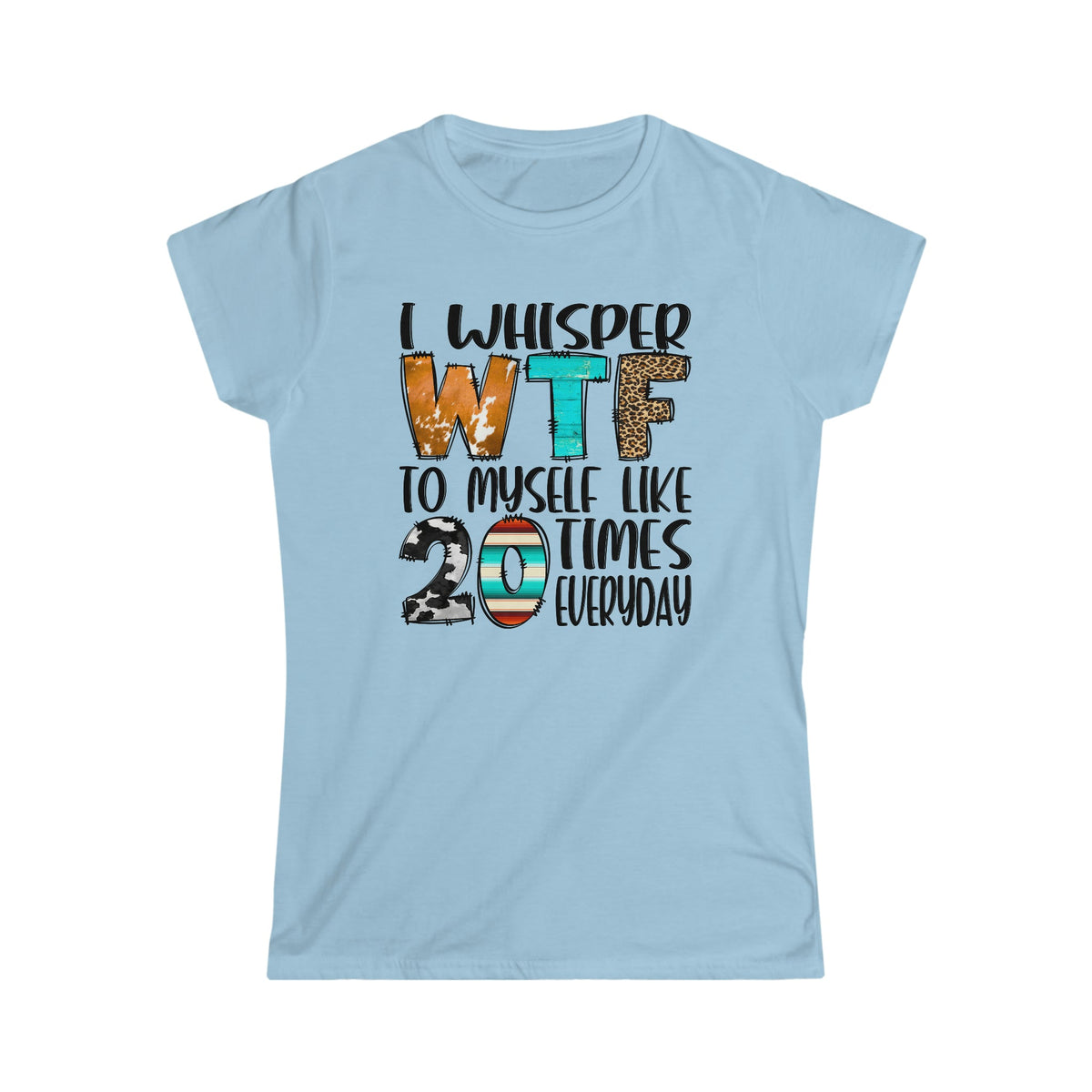 I Whisper WTF To Myself Women's Softstyle Tee Light Blue