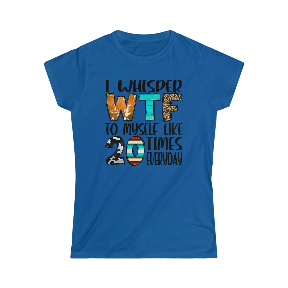 I Whisper WTF To Myself Women's Softstyle Tee Royal