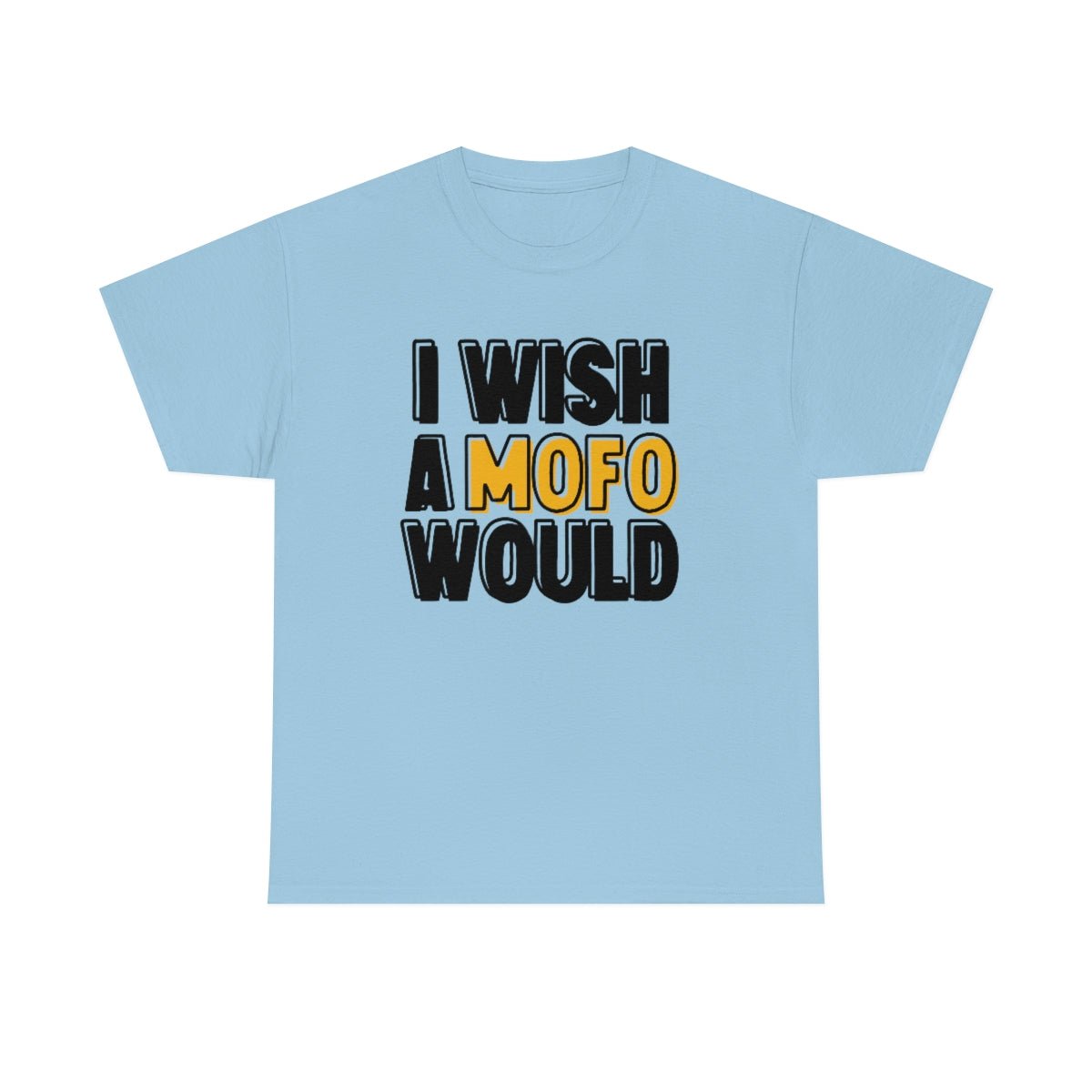 I Wish A MOFO Would Cotton Tee Light Blue