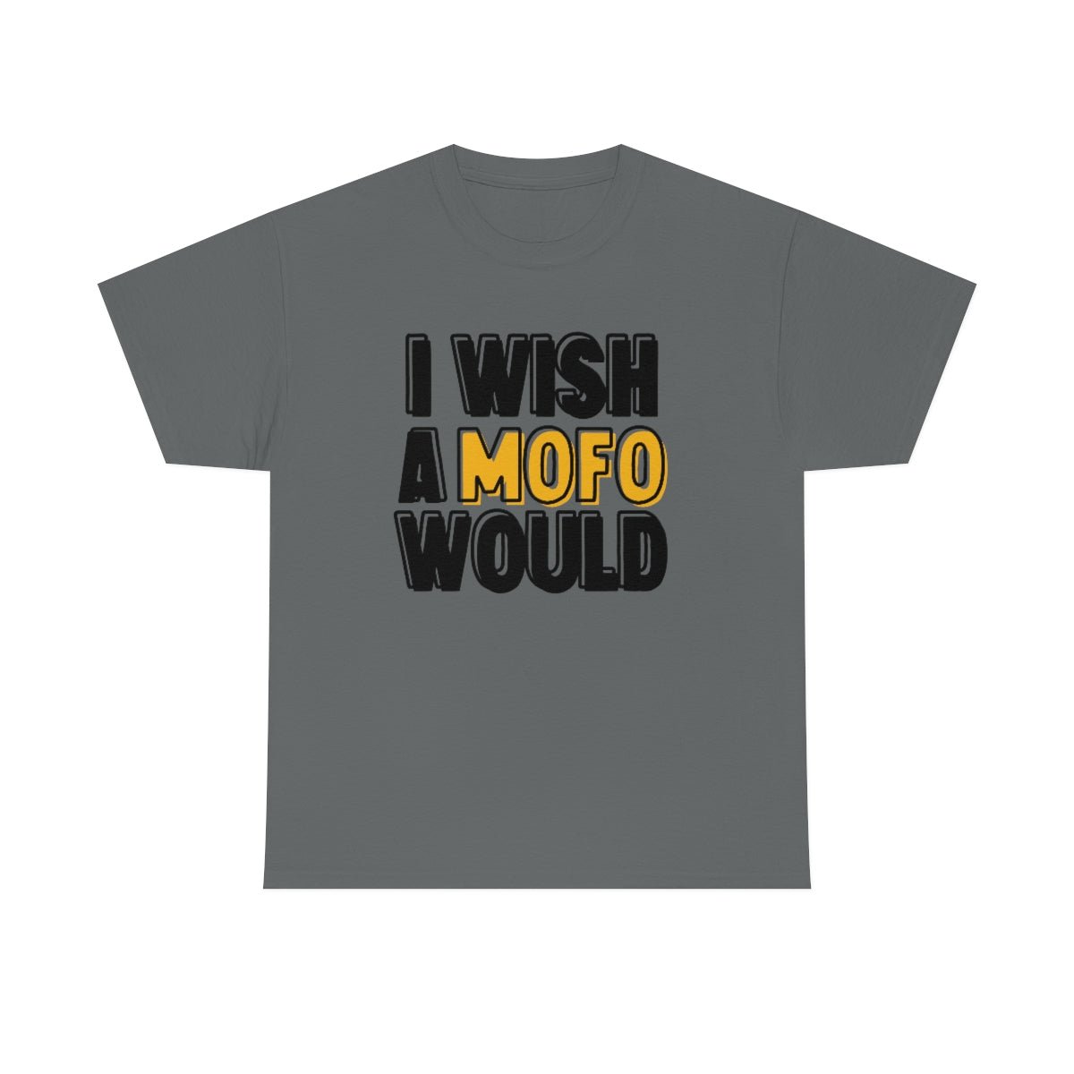 I Wish A MOFO Would Cotton Tee Charcoal