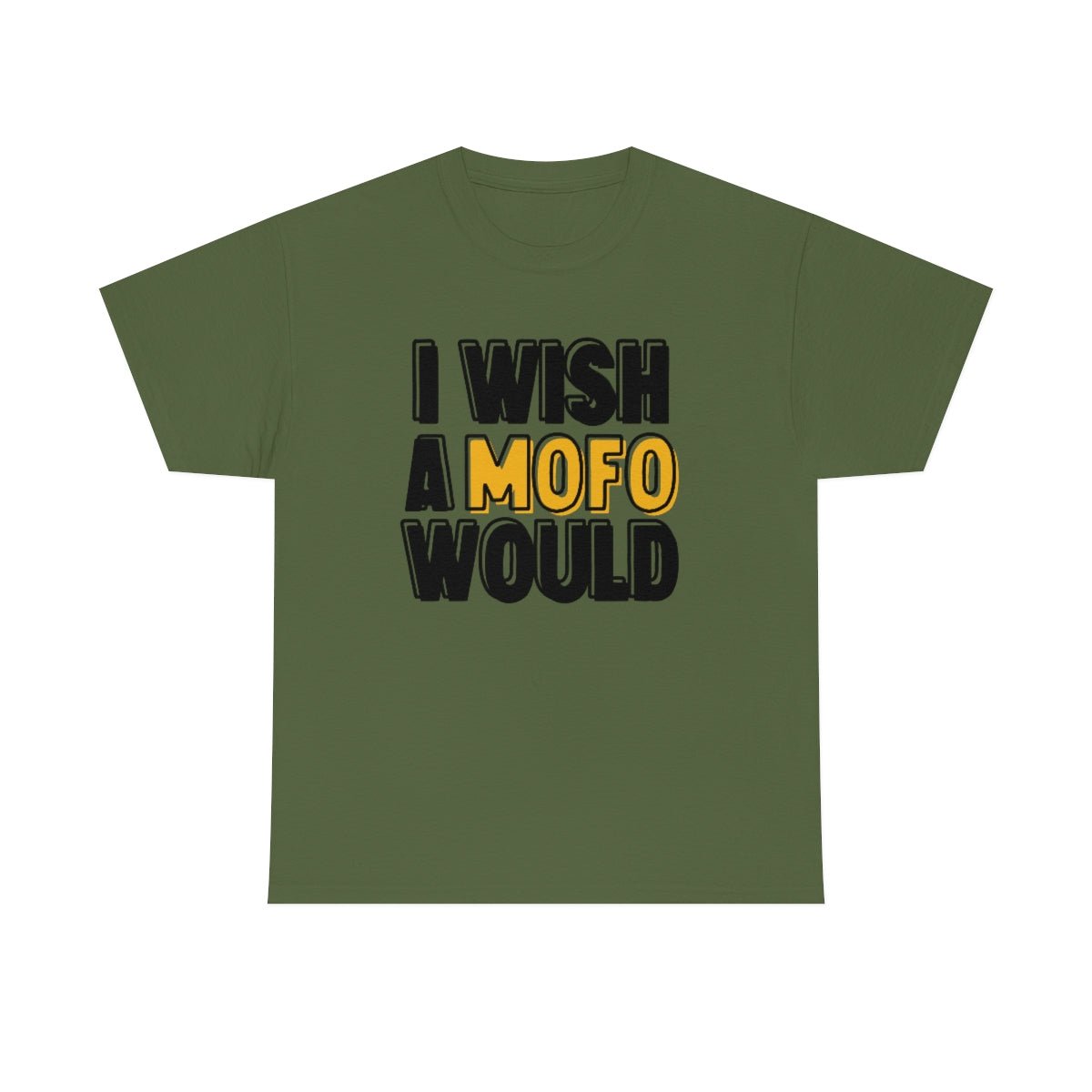 I Wish A MOFO Would Cotton Tee Military Green