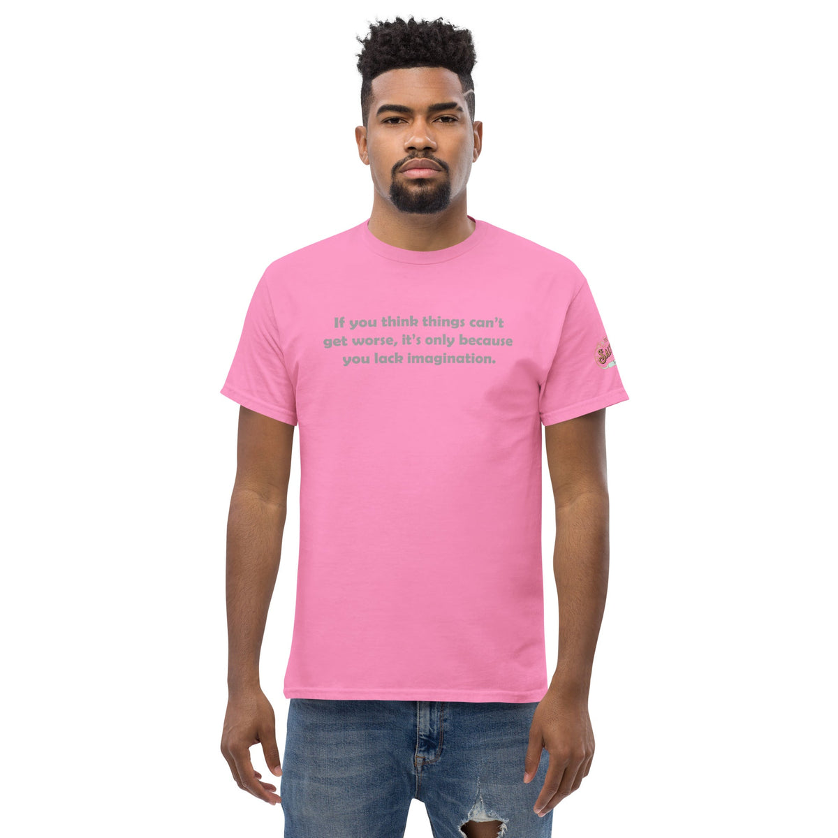 If you think it can't get worse Men's classic tee Azalea