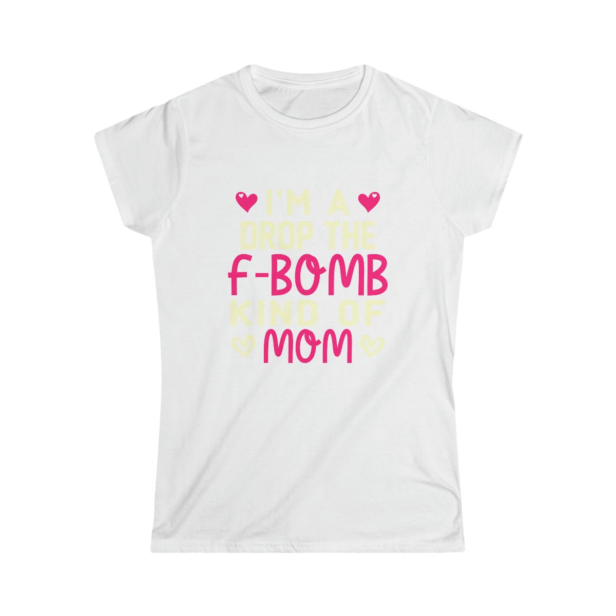 I'm An F Bomb Kind Of Mom Women's Softstyle Tee White