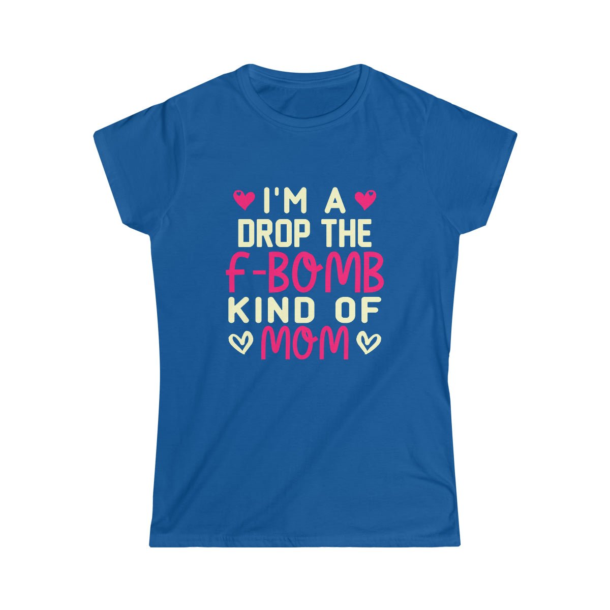 I'm An F Bomb Kind Of Mom Women's Softstyle Tee Royal