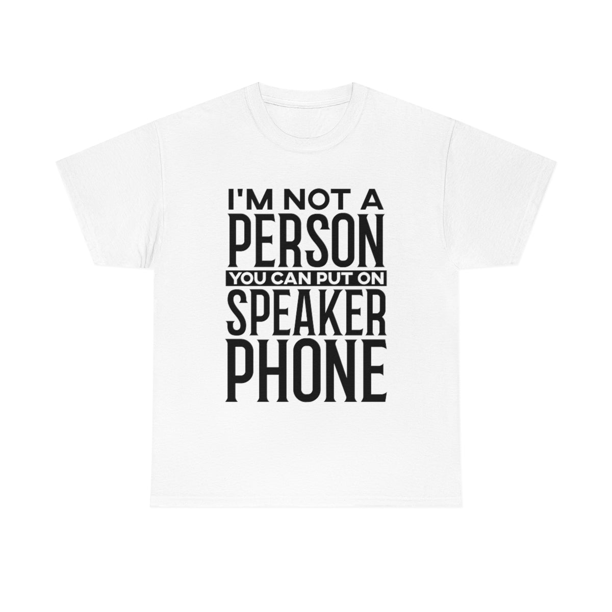 I'm Not A Person To Put On Speaker Phone White