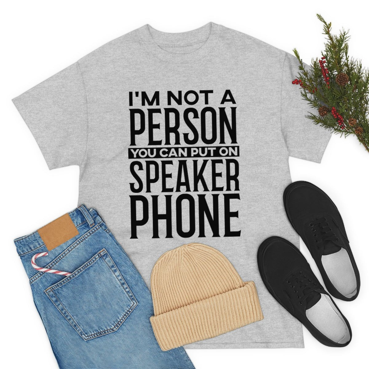 I'm Not A Person To Put On Speaker Phone