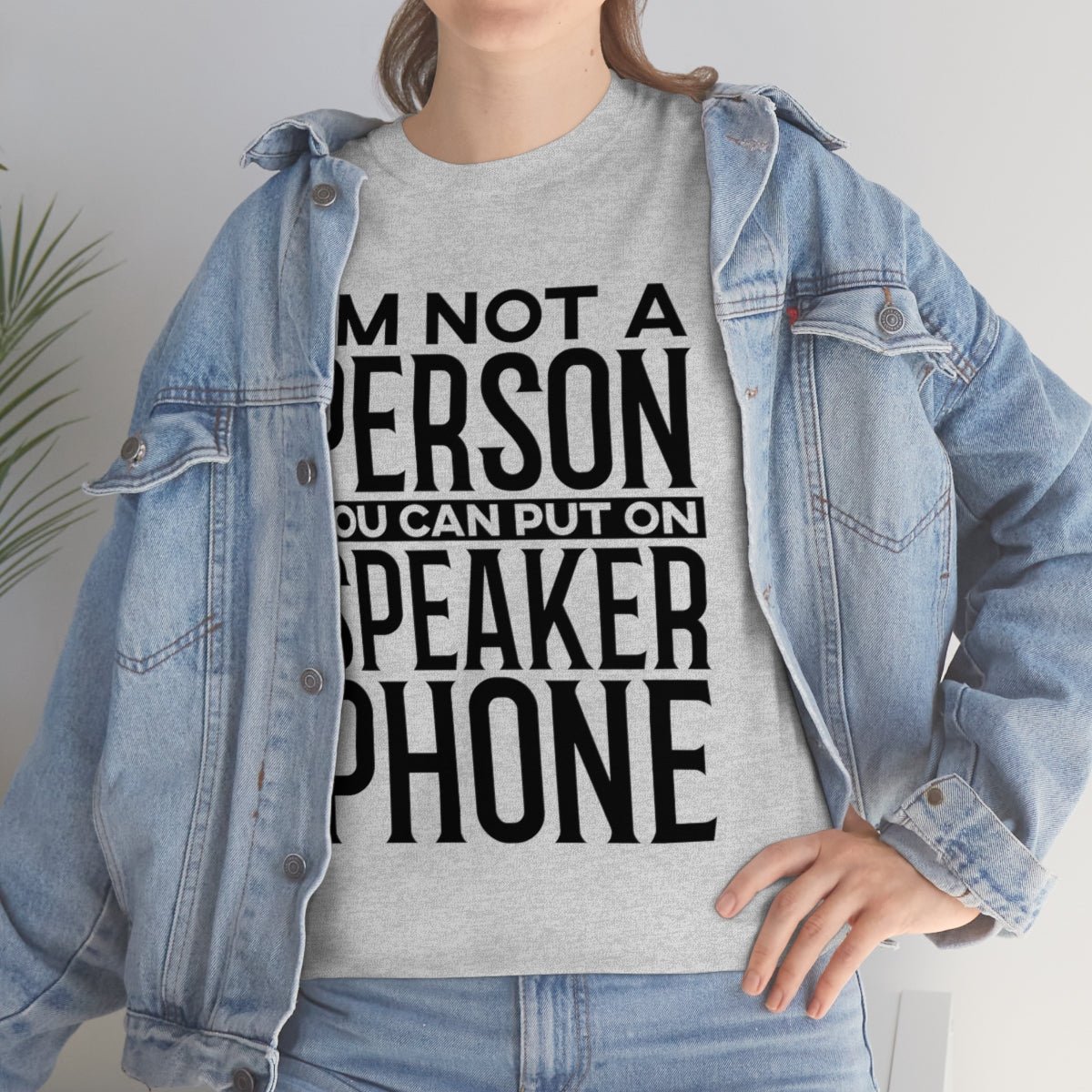 I'm Not A Person To Put On Speaker Phone