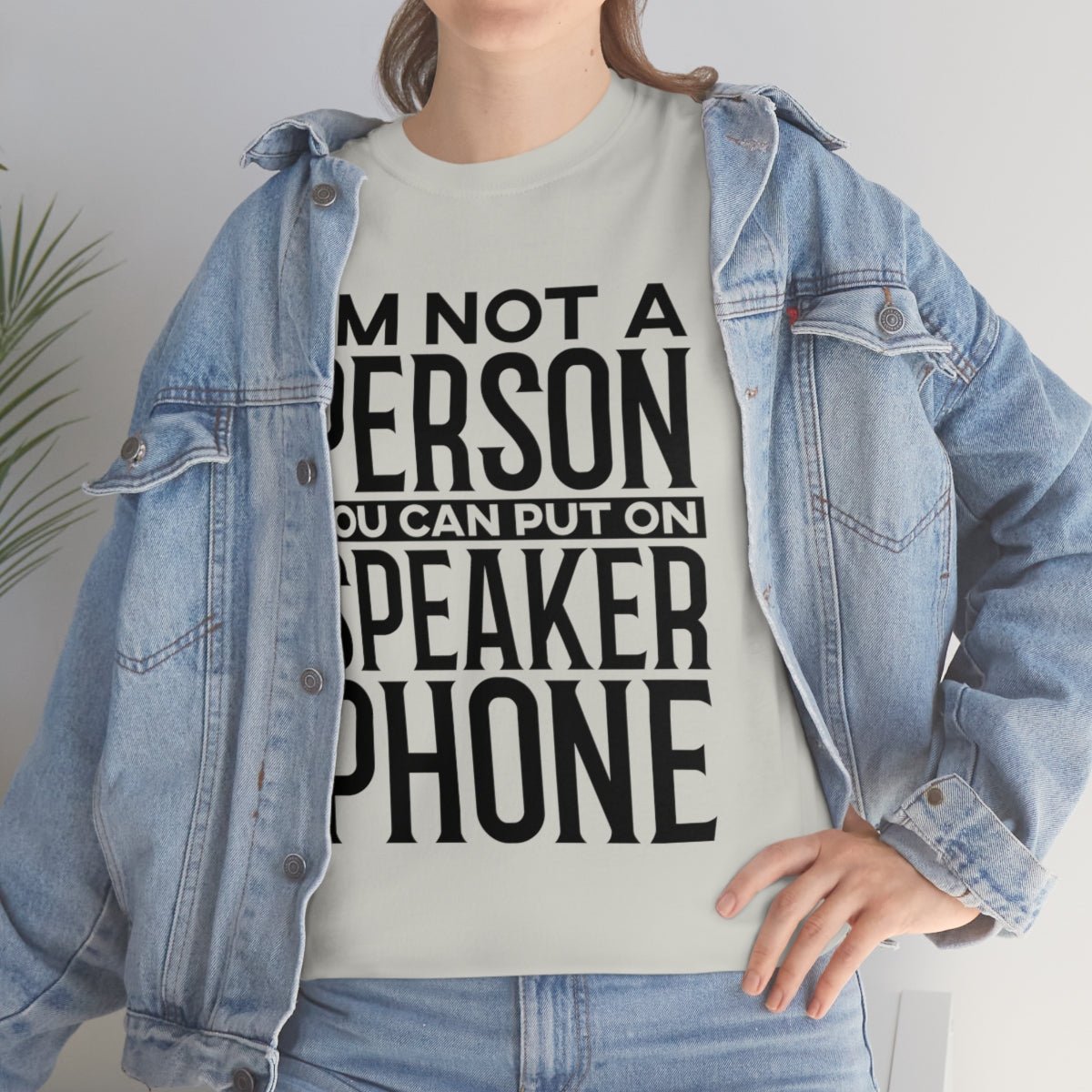 I'm Not A Person To Put On Speaker Phone