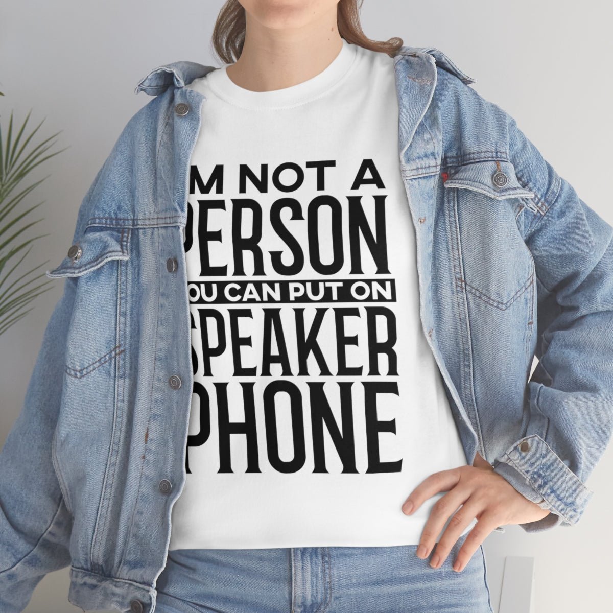 I'm Not A Person To Put On Speaker Phone