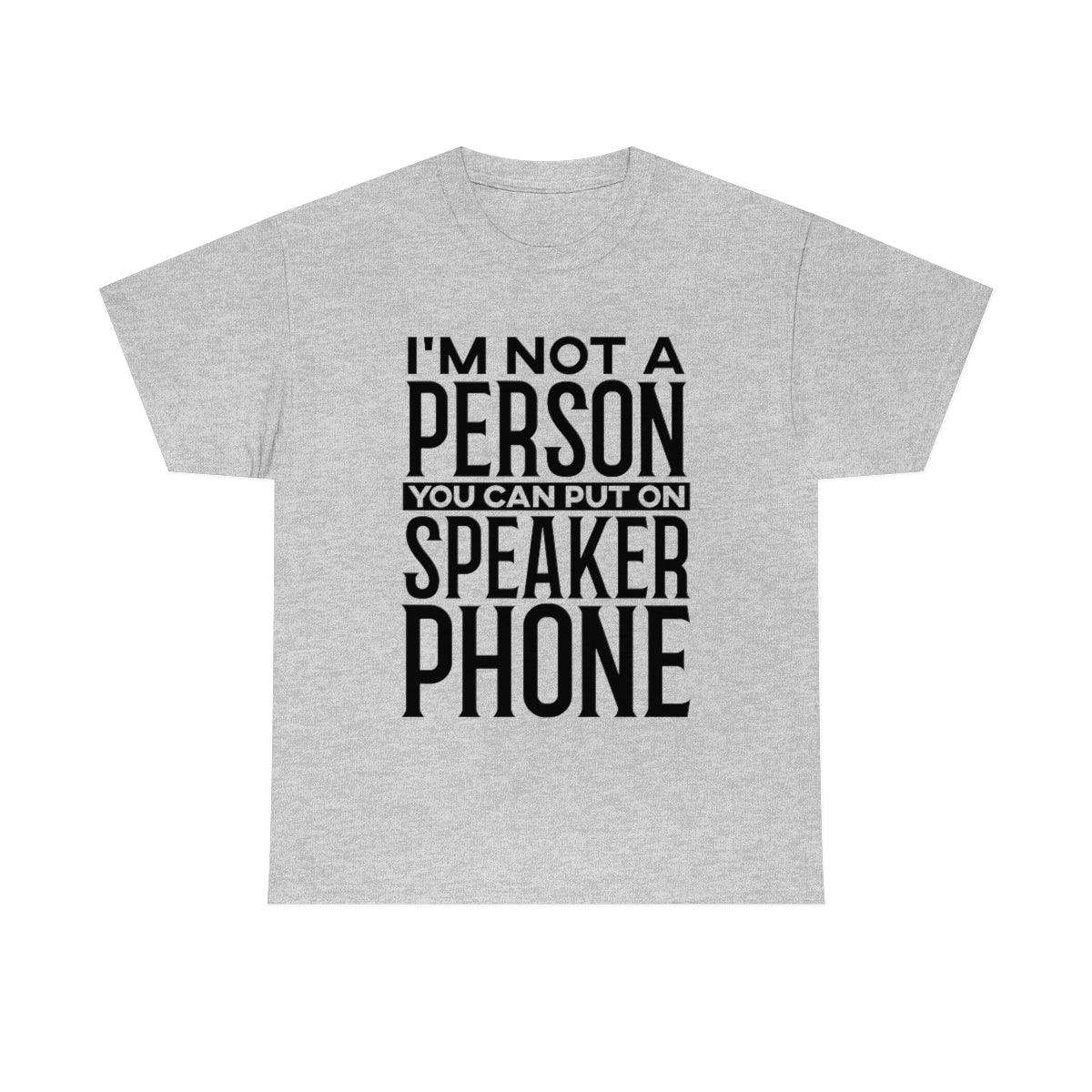 I'm Not A Person To Put On Speaker Phone