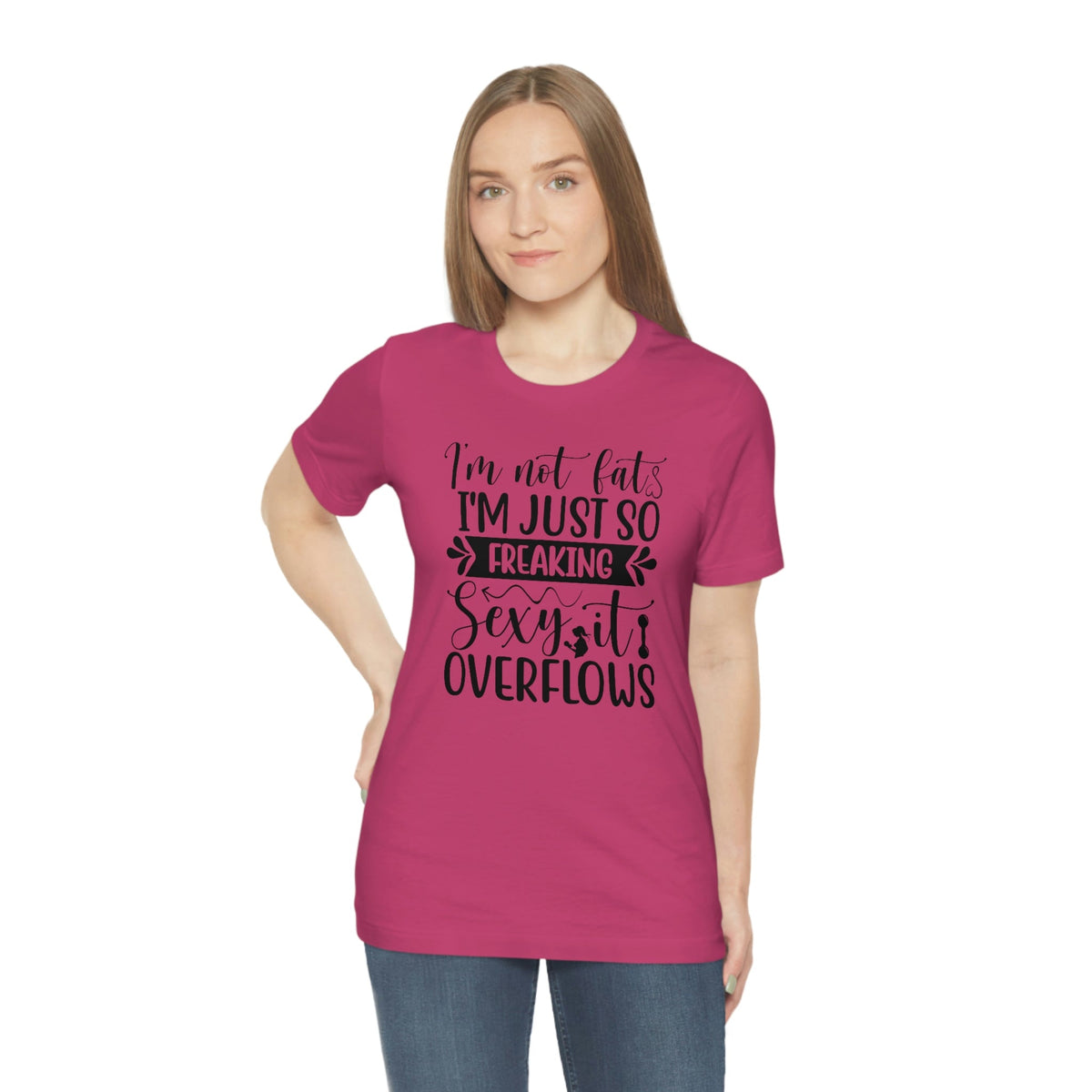 I'm not fat, I'm so sexy it overflows Women's Short Sleeve Tee Berry