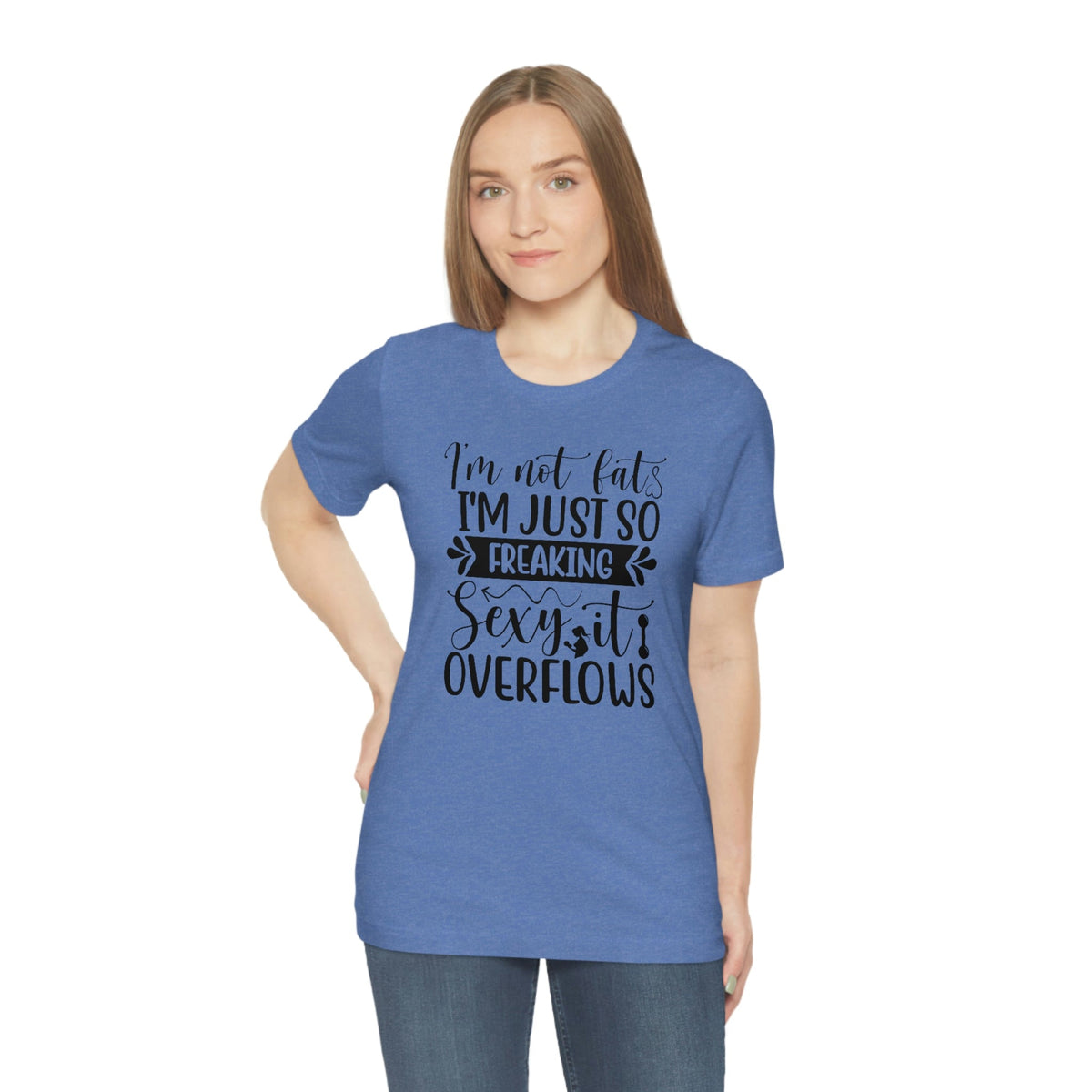 I'm not fat, I'm so sexy it overflows Women's Short Sleeve Tee Heather Columbia Blue