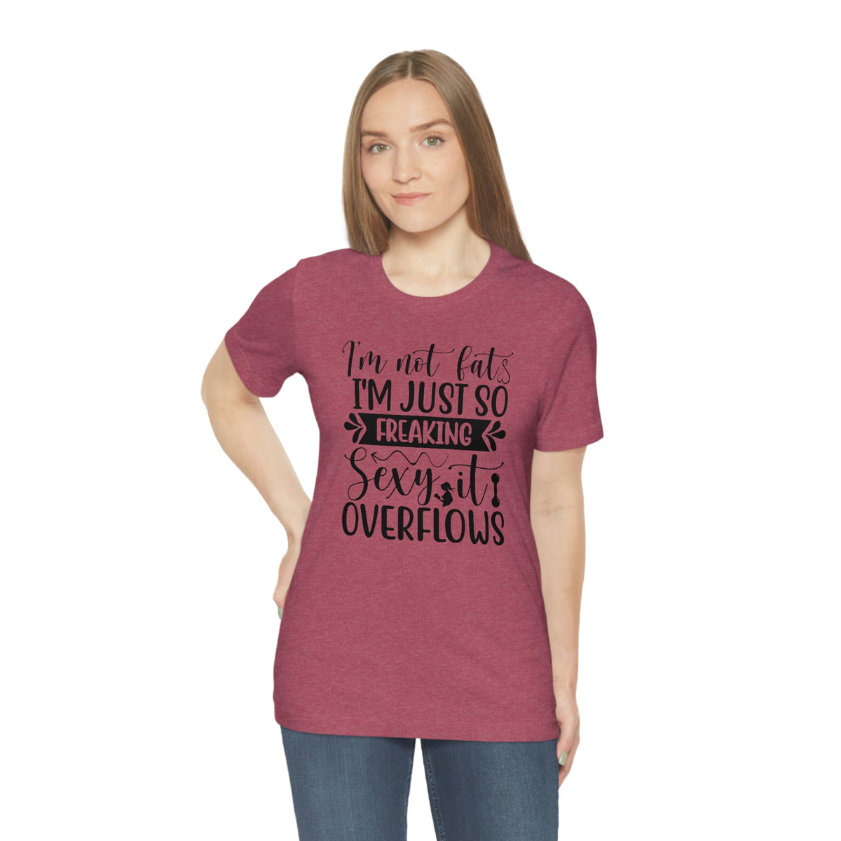 I'm not fat, I'm so sexy it overflows Women's Short Sleeve Tee Heather Raspberry