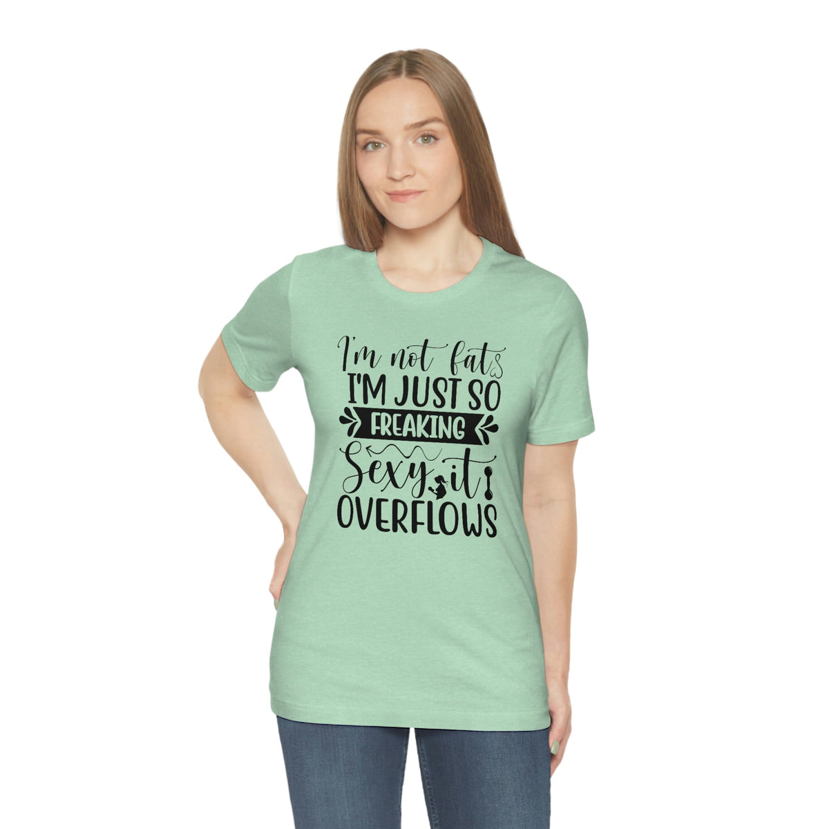 I'm not fat, I'm so sexy it overflows Women's Short Sleeve Tee Heather Mint