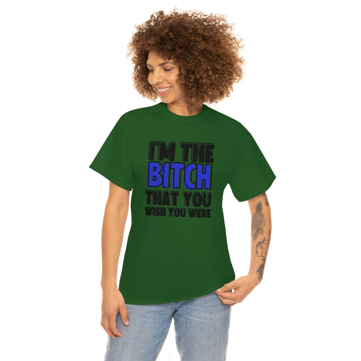 I'm The Bi*tch You Wish You Were Cotton Tee Turf Green