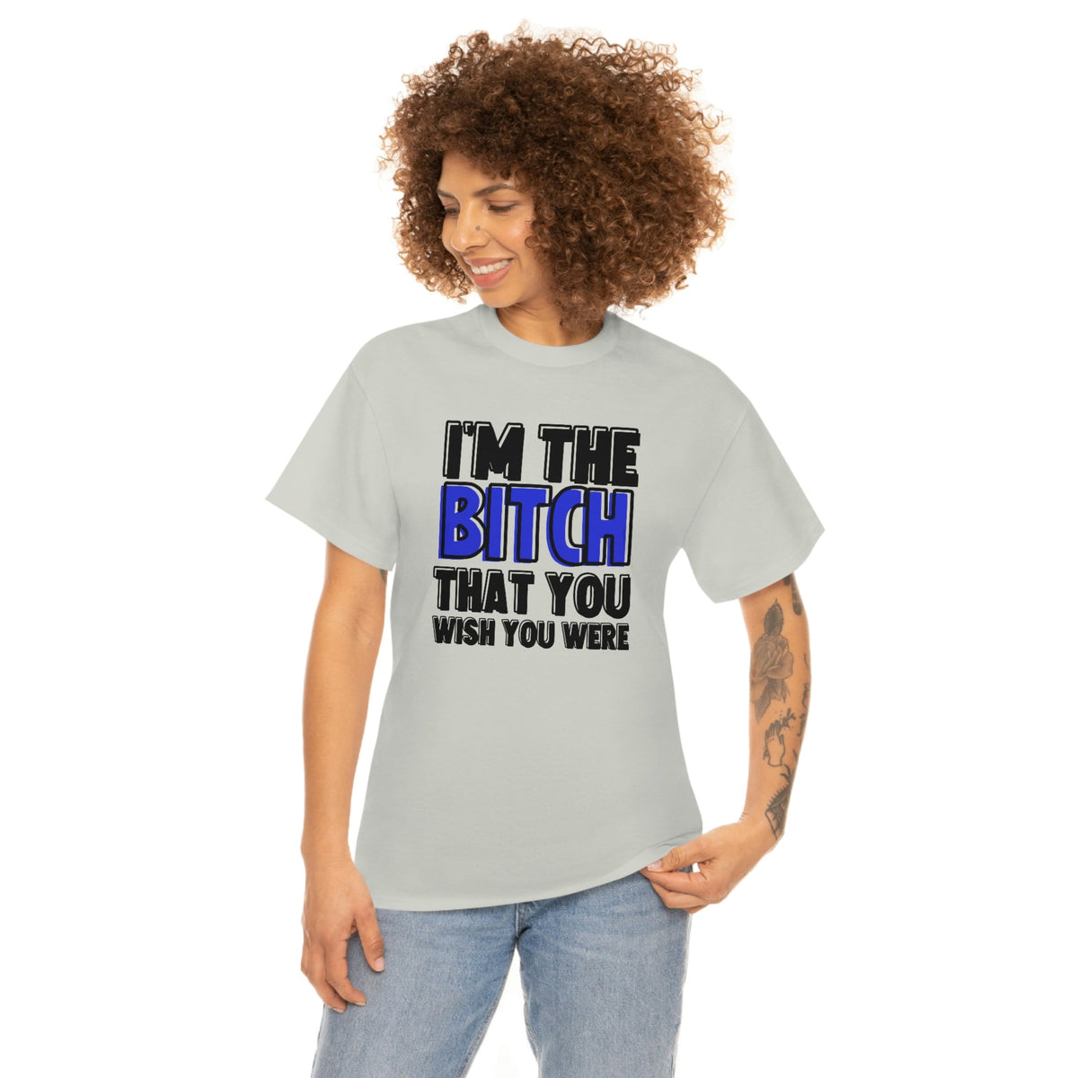 I'm The Bi*tch You Wish You Were Cotton Tee Ice Grey