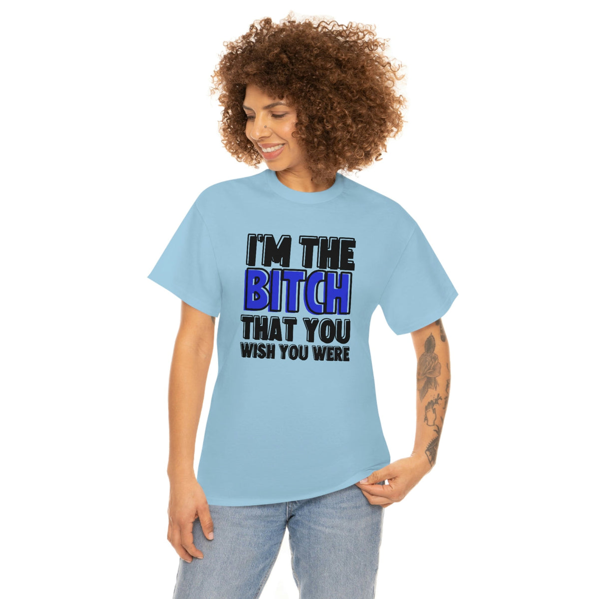 I'm The Bi*tch You Wish You Were Cotton Tee Light Blue