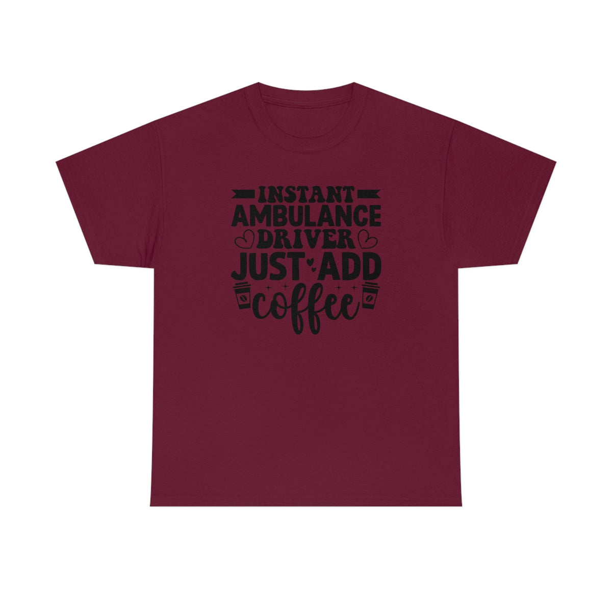 Instant Ambulance Driver, Just Add Coffee Men's Heavy Cotton Tee Maroon