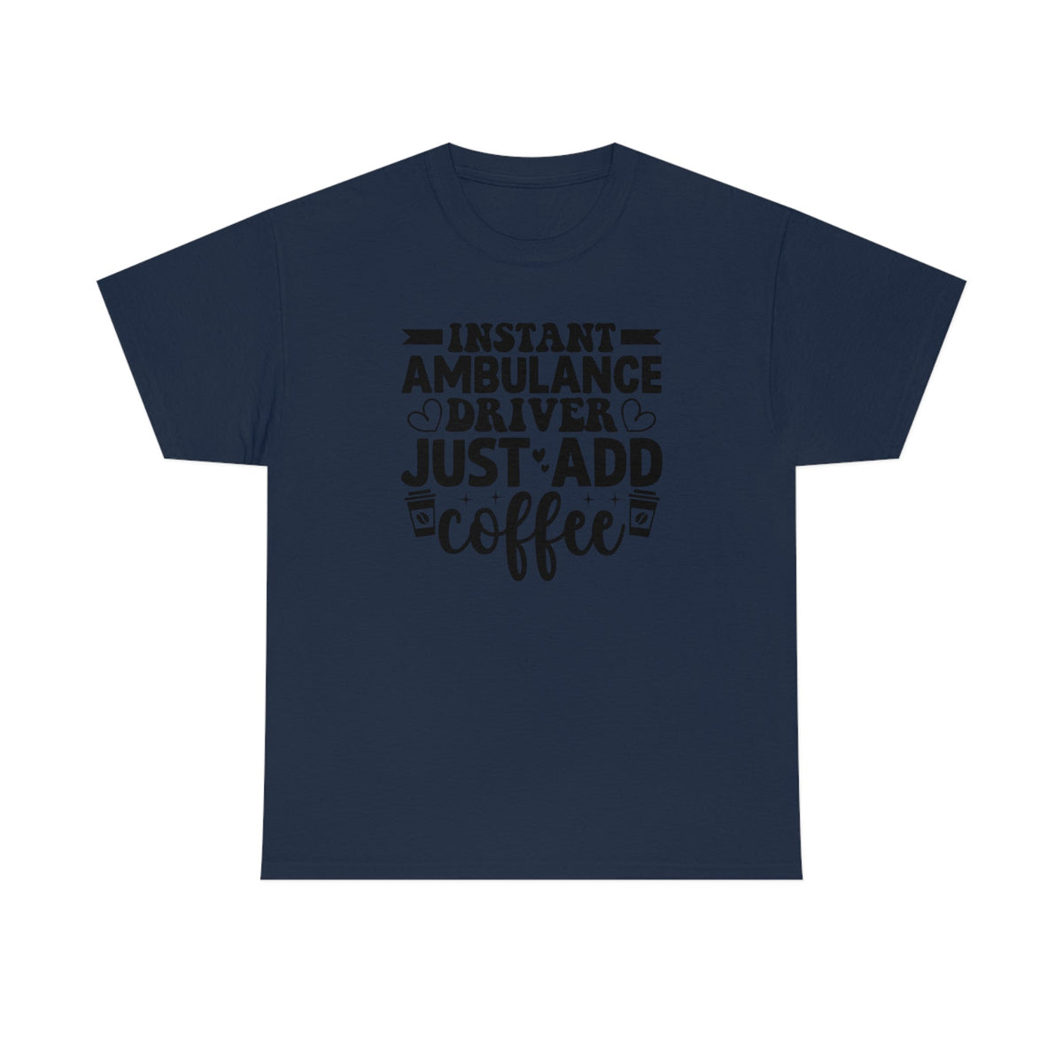 Instant Ambulance Driver, Just Add Coffee Men's Heavy Cotton Tee Navy