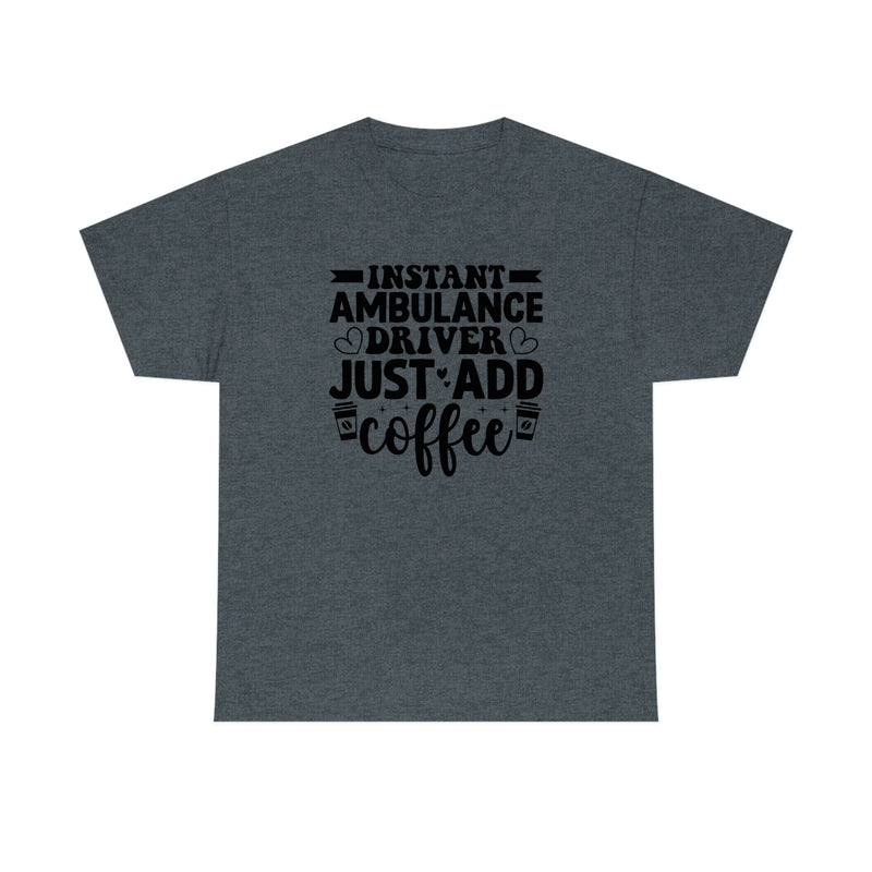 Instant Ambulance Driver, Just Add Coffee Men's Heavy Cotton Tee Dark Heather