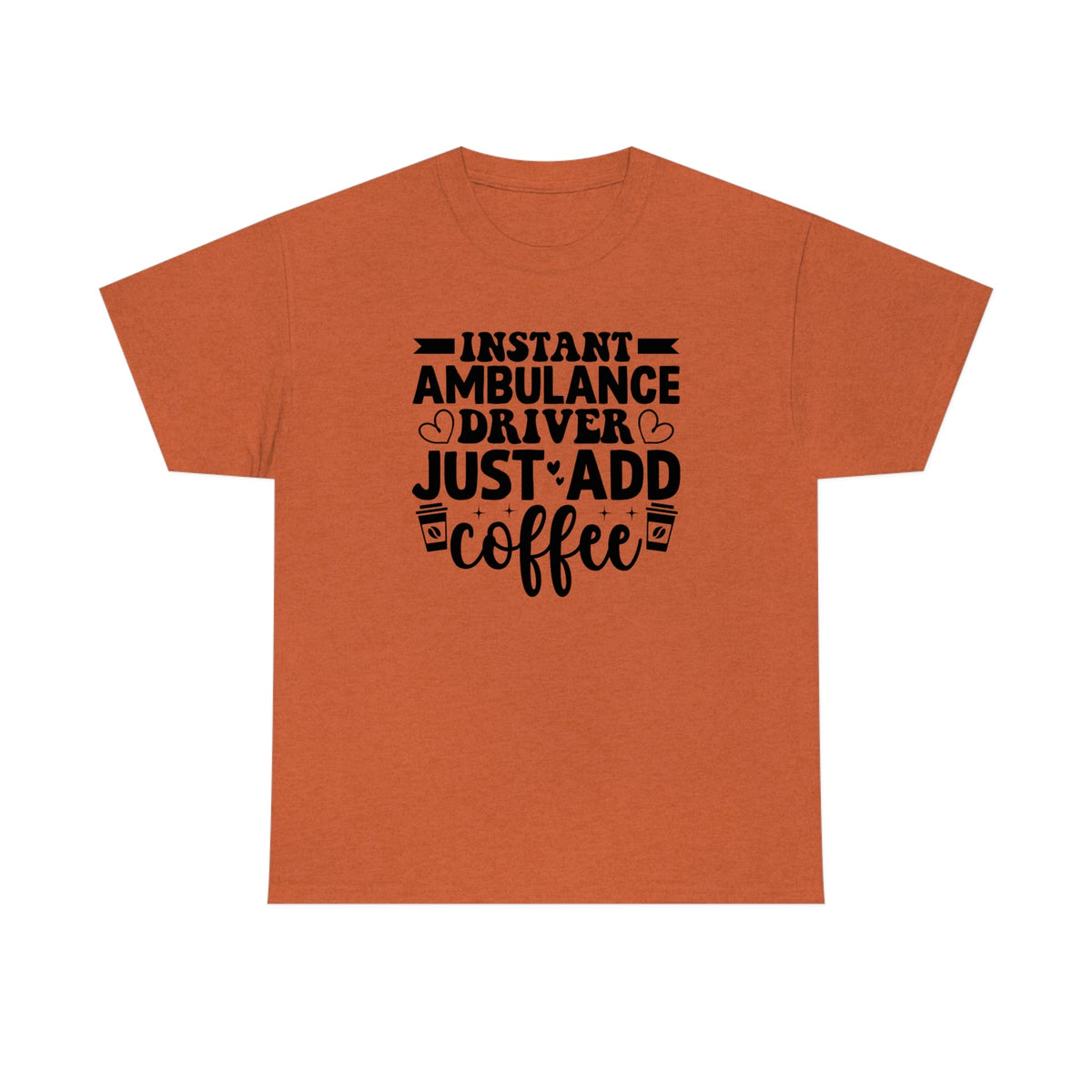 Instant Ambulance Driver, Just Add Coffee Men's Heavy Cotton Tee Antique Orange