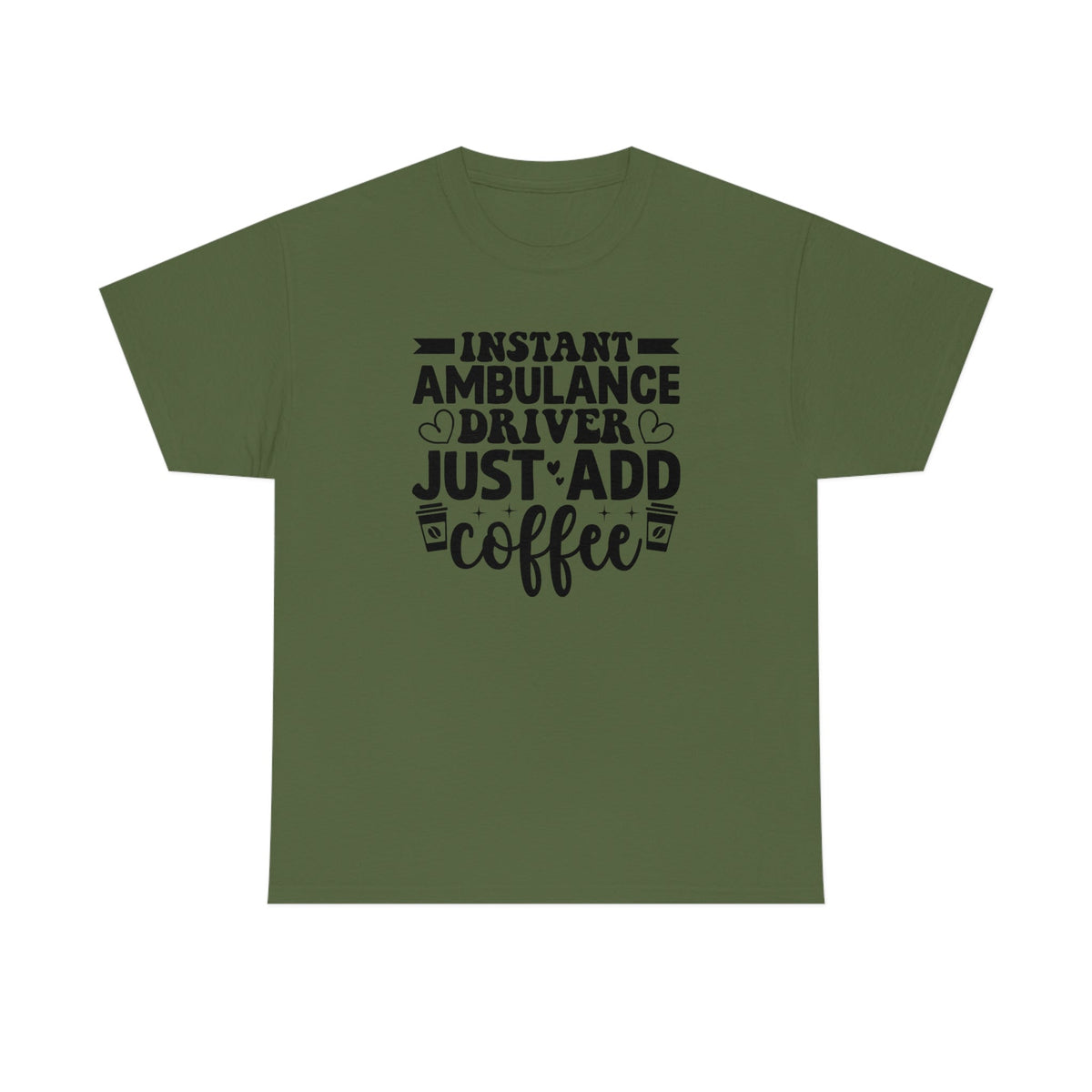 Instant Ambulance Driver, Just Add Coffee Men's Heavy Cotton Tee Military Green