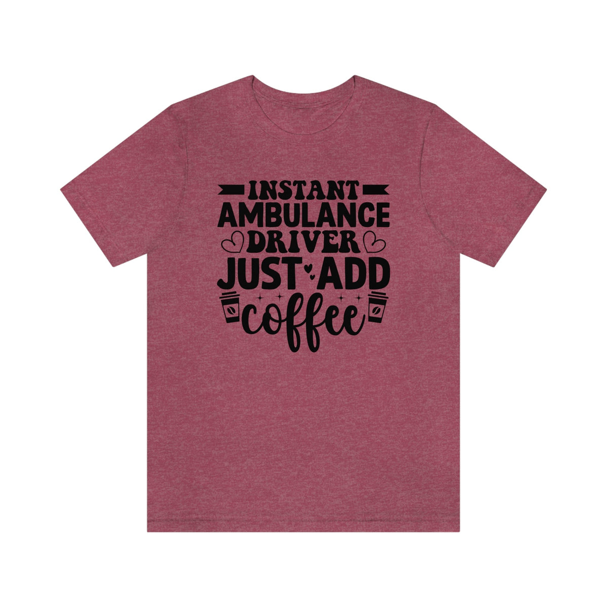 Instant Ambulance Driver, Just Add Coffee Women's Short Sleeve Tee Heather Raspberry