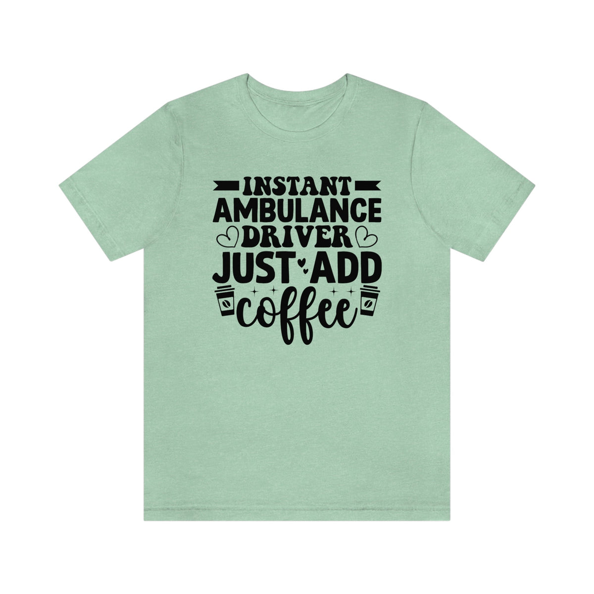 Instant Ambulance Driver, Just Add Coffee Women's Short Sleeve Tee Heather Mint