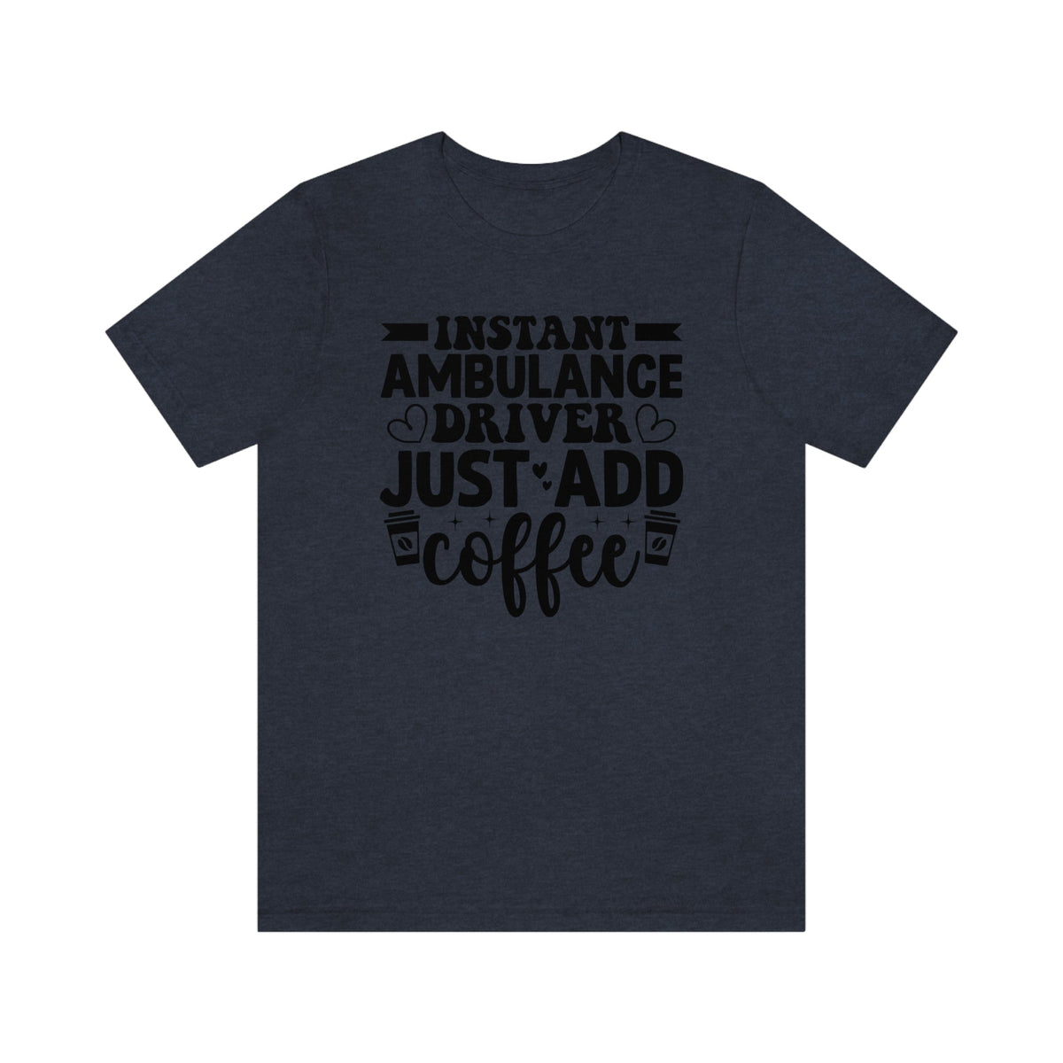 Instant Ambulance Driver, Just Add Coffee Women's Short Sleeve Tee Heather Navy