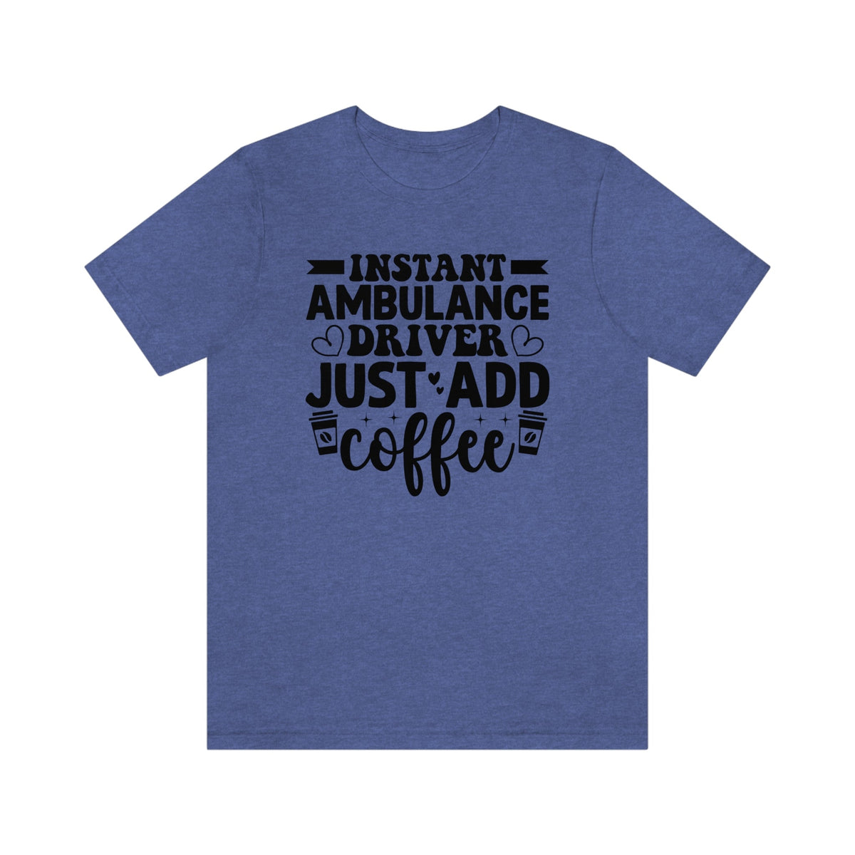 Instant Ambulance Driver, Just Add Coffee Women's Short Sleeve Tee Heather True Royal