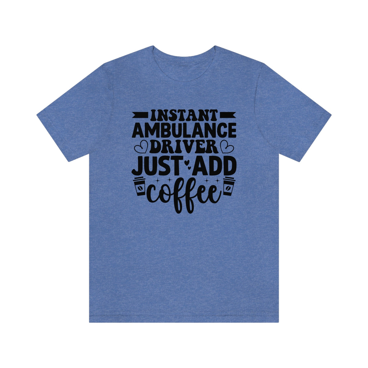 Instant Ambulance Driver, Just Add Coffee Women's Short Sleeve Tee Heather Columbia Blue