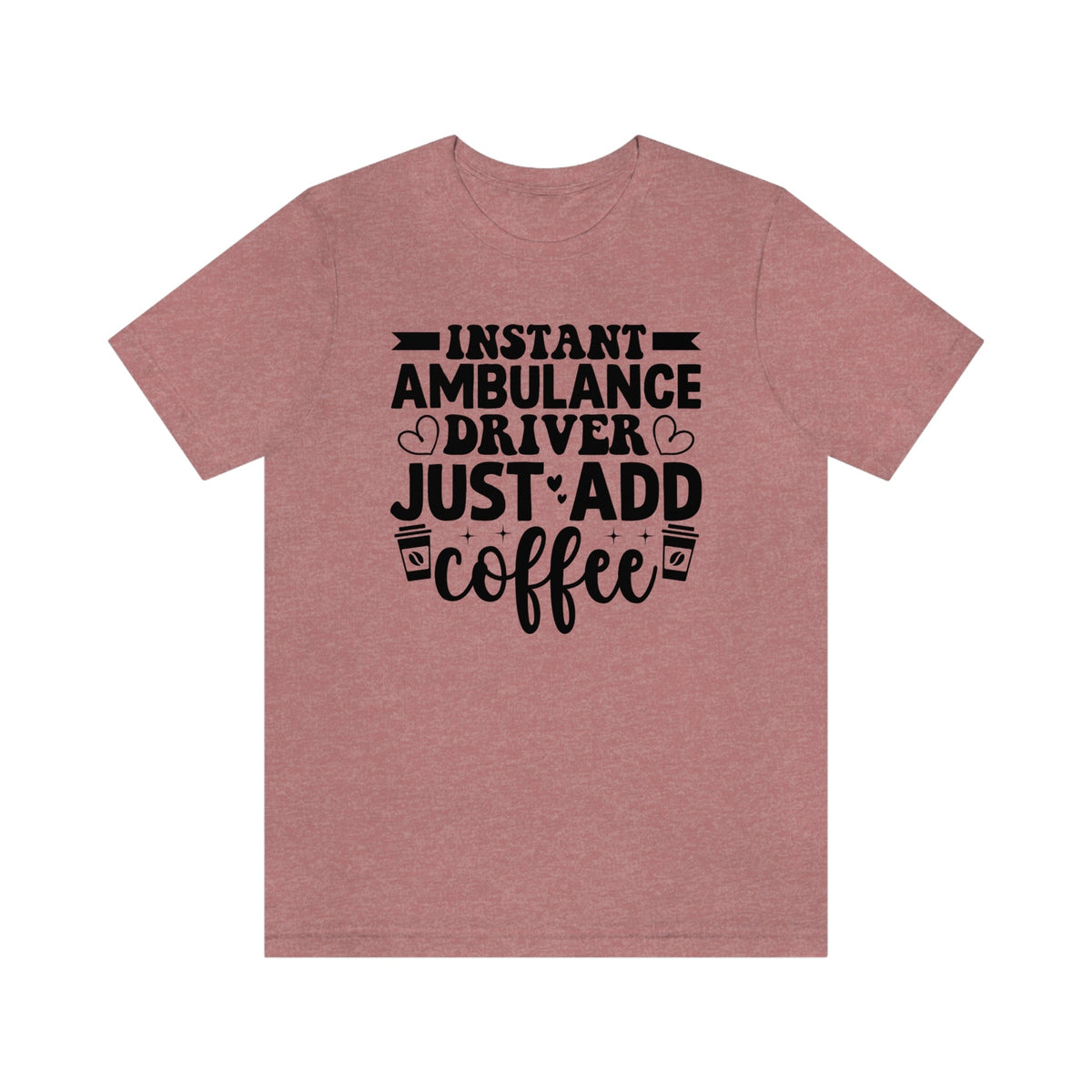 Instant Ambulance Driver, Just Add Coffee Women's Short Sleeve Tee Heather Mauve