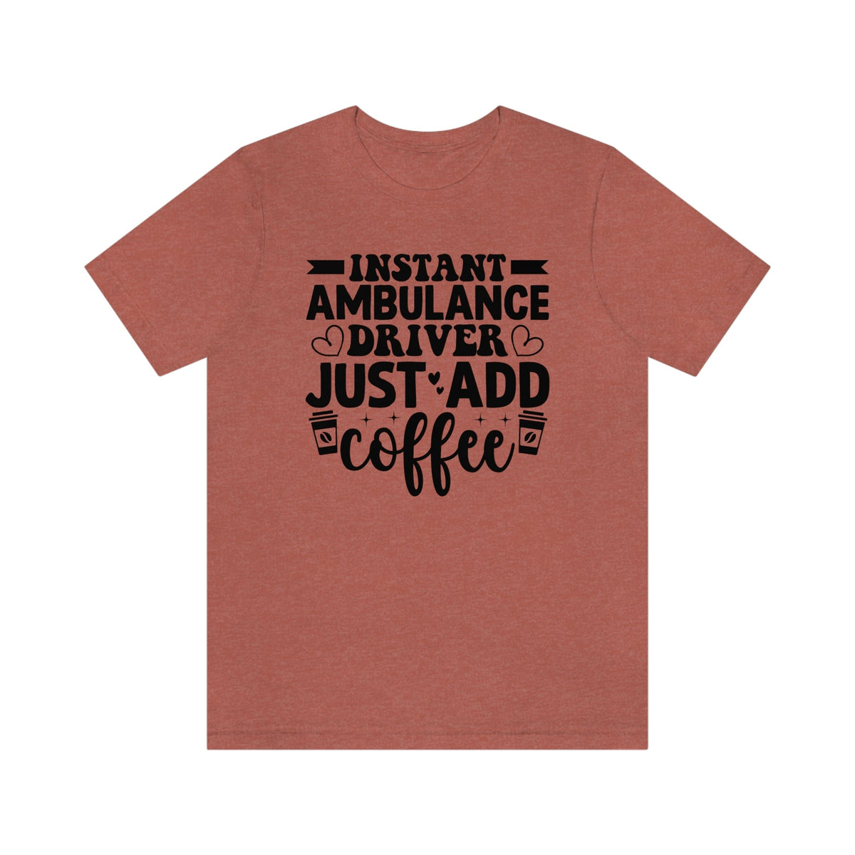 Instant Ambulance Driver, Just Add Coffee Women's Short Sleeve Tee Heather Clay