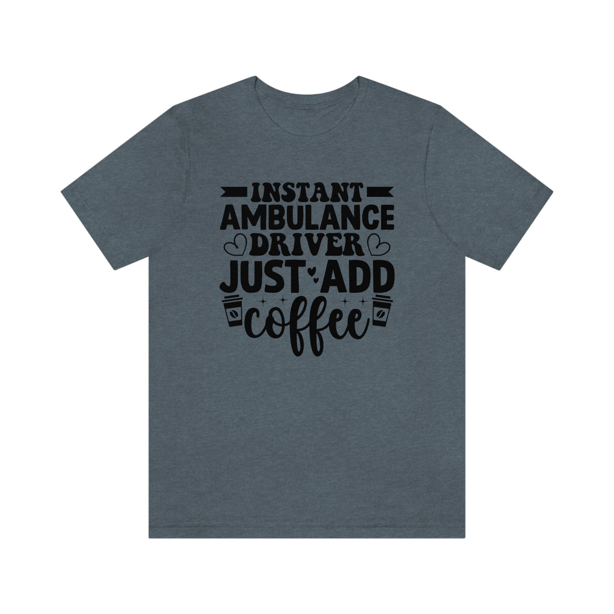 Instant Ambulance Driver, Just Add Coffee Women's Short Sleeve Tee Heather Slate