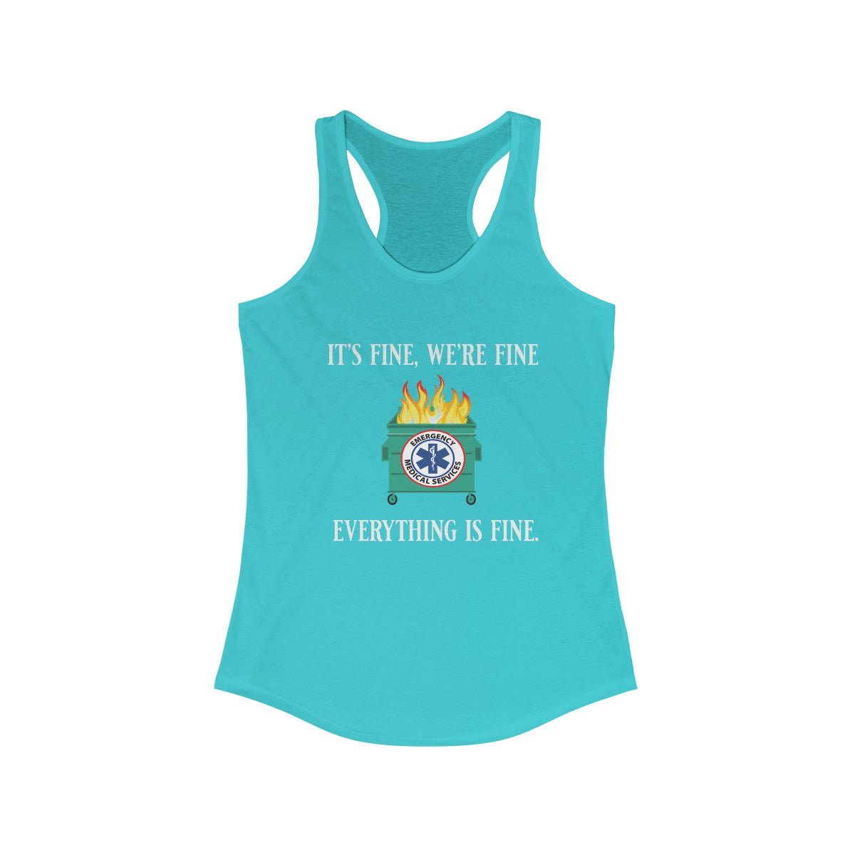 It's Fine, We're Fine.... Everything is Fine Women's Ideal Racerback Tank - Salty Medic Clothing Co.