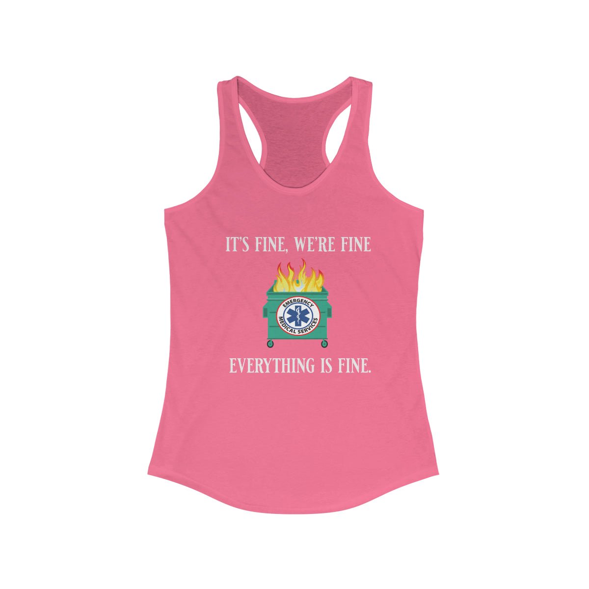 It's Fine, We're Fine.... Everything is Fine Women's Ideal Racerback Tank - Salty Medic Clothing Co.