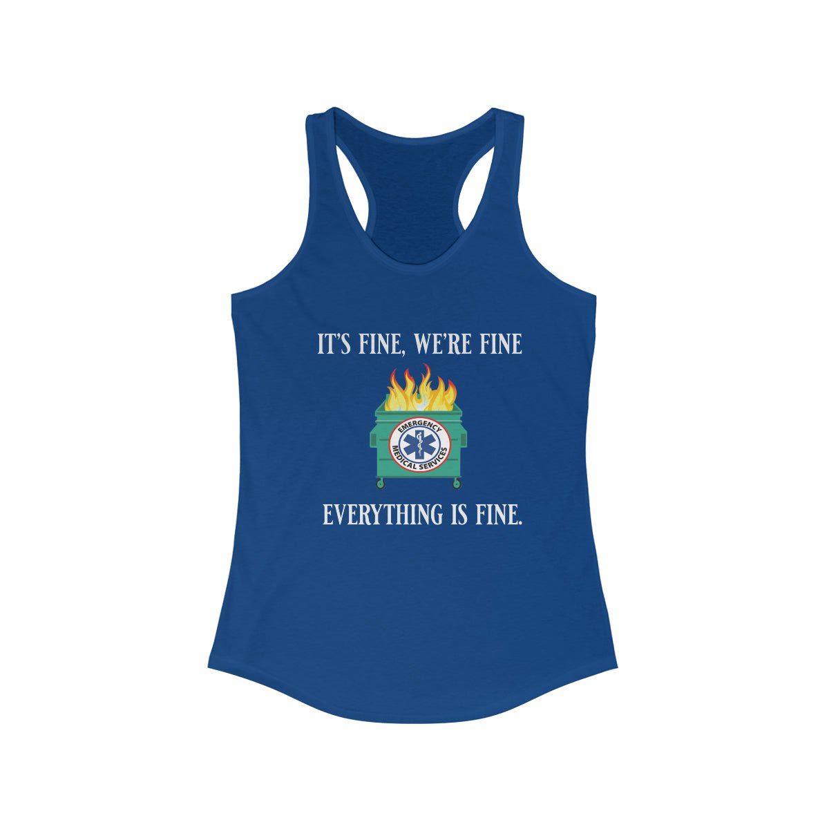 It's Fine, We're Fine.... Everything is Fine Women's Ideal Racerback Tank - Salty Medic Clothing Co.