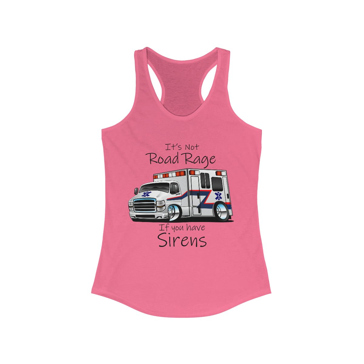 It's Not Road Rage If You Have Sirens Women's Ideal Racerback Tank Solid Hot Pink