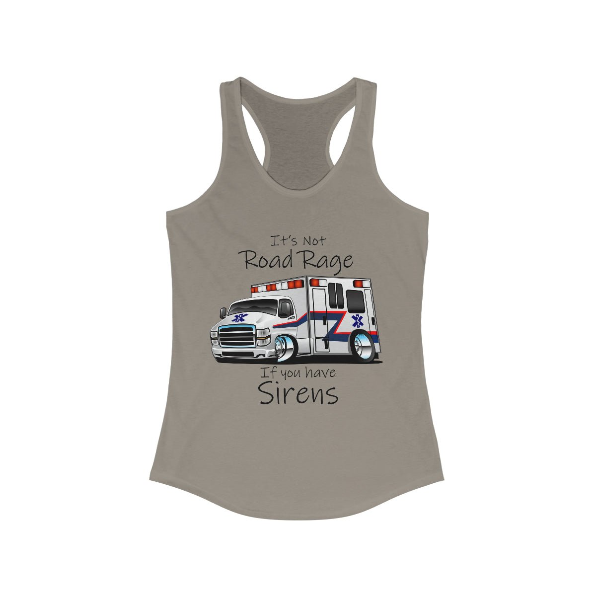 It's Not Road Rage If You Have Sirens Women's Ideal Racerback Tank Solid Warm Gray