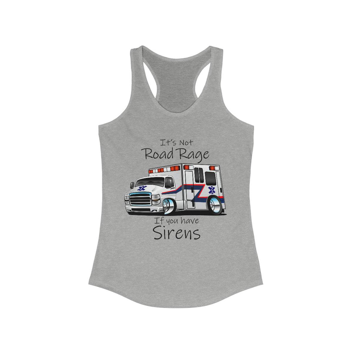 It's Not Road Rage If You Have Sirens Women's Ideal Racerback Tank Heather Grey