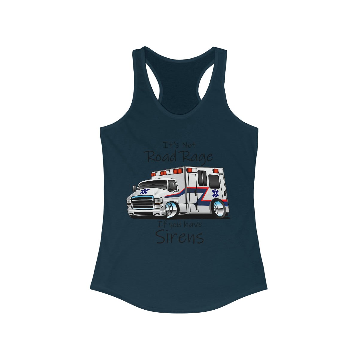 It's Not Road Rage If You Have Sirens Women's Ideal Racerback Tank Solid Midnight Navy