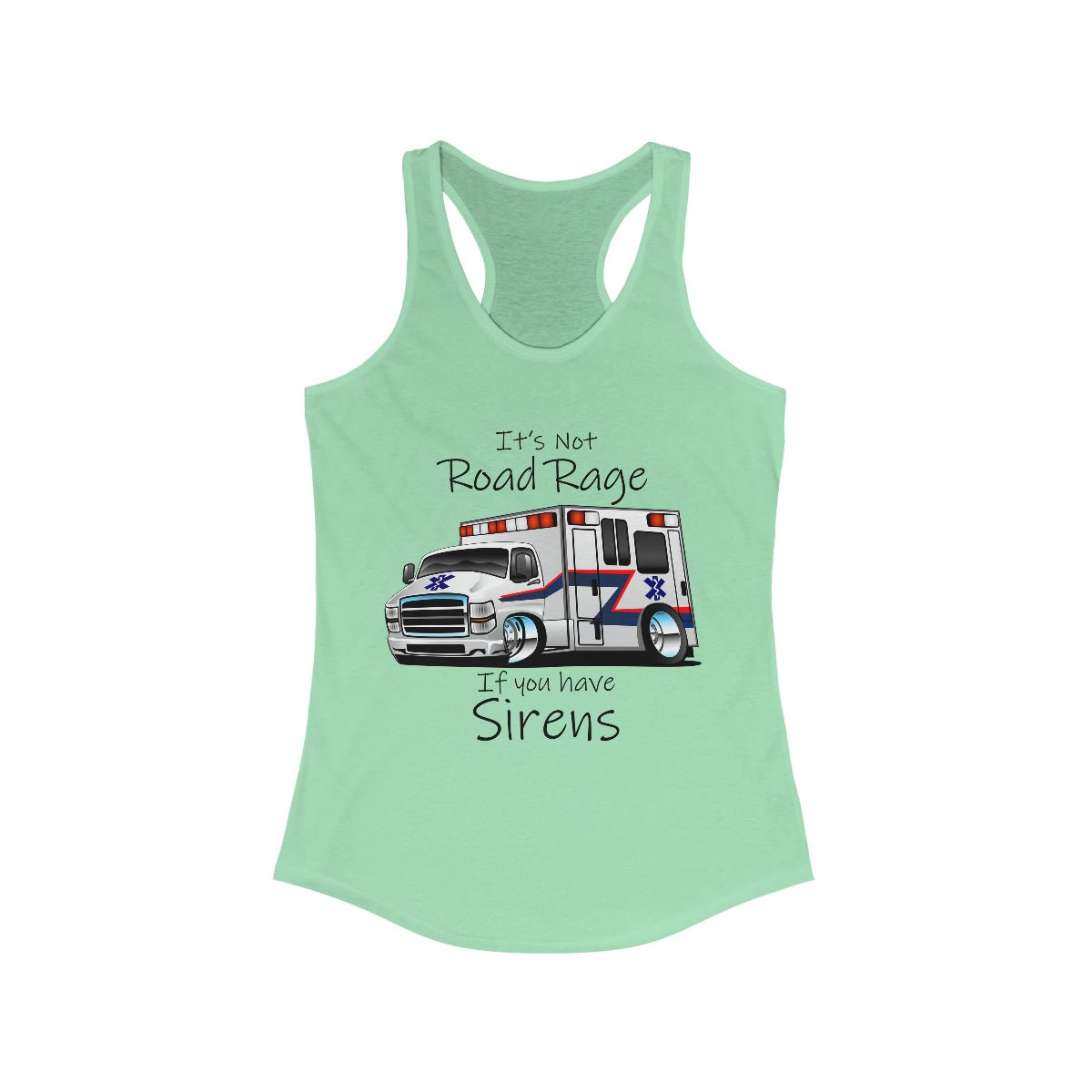 It's Not Road Rage If You Have Sirens Women's Ideal Racerback Tank Solid Mint