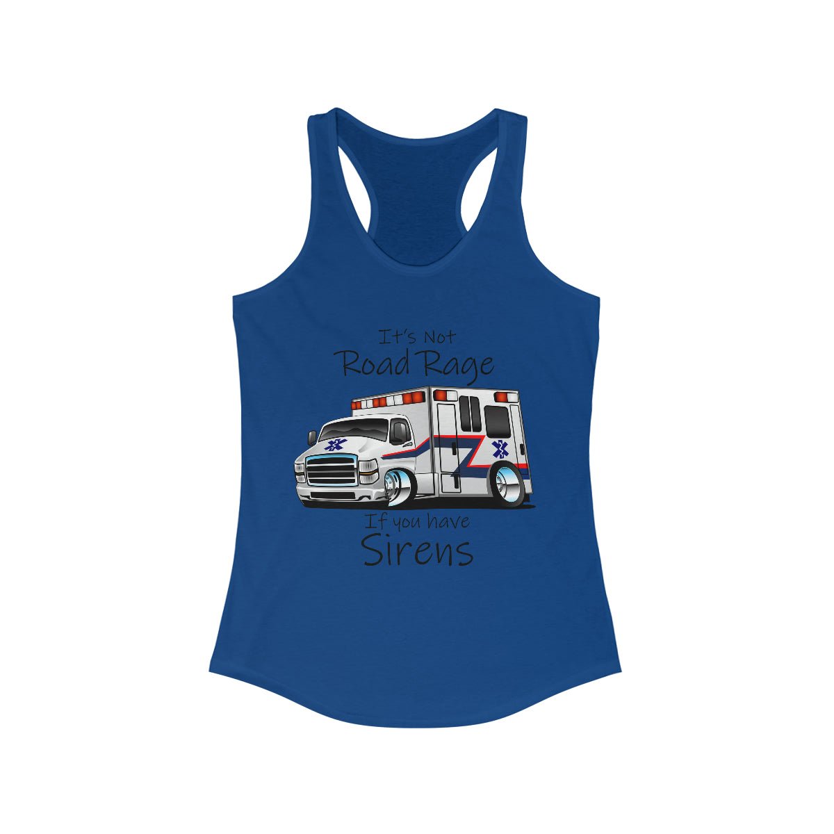 It's Not Road Rage If You Have Sirens Women's Ideal Racerback Tank Solid Royal