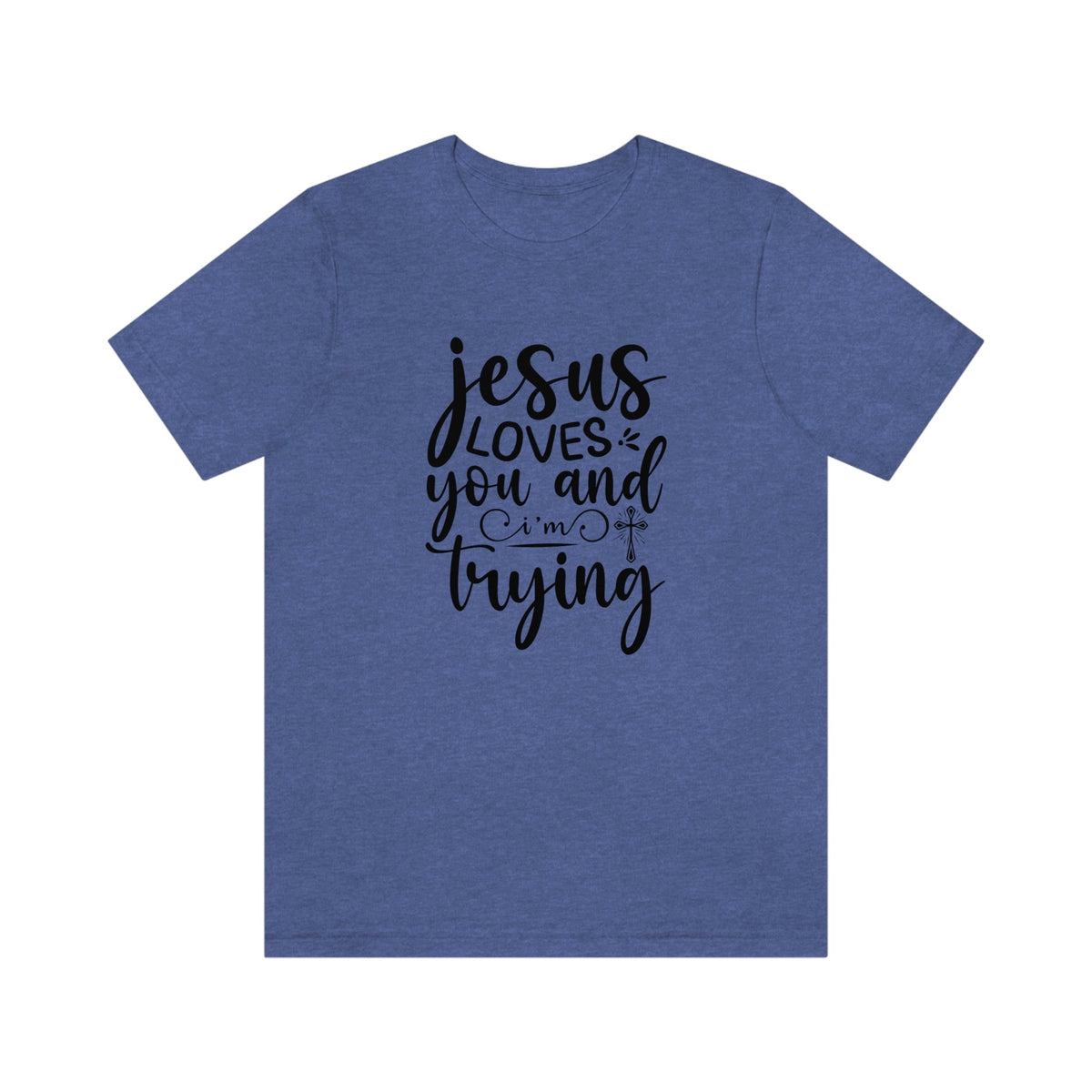 Jesus Loves You & I'm Trying Women's Short Sleeve Tee Heather True Royal