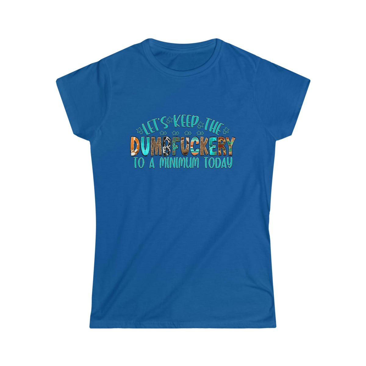 Let's Keep The Dumbfu*kery To A Minimum Women's Softstyle Tee Royal