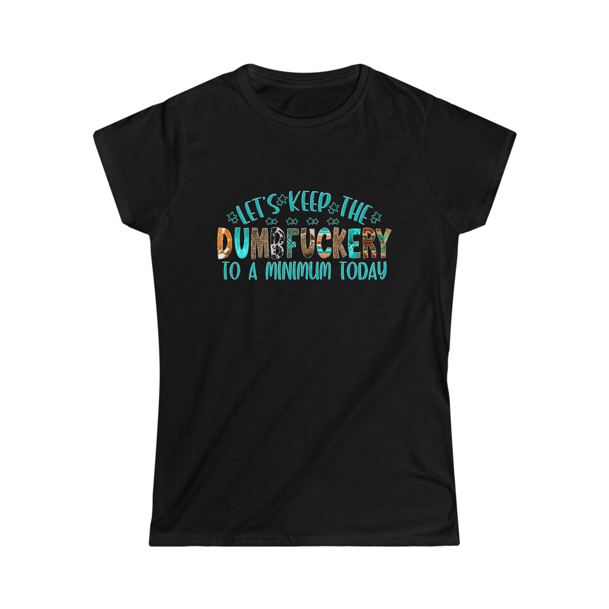 Let's Keep The Dumbfu*kery To A Minimum Women's Softstyle Tee Black