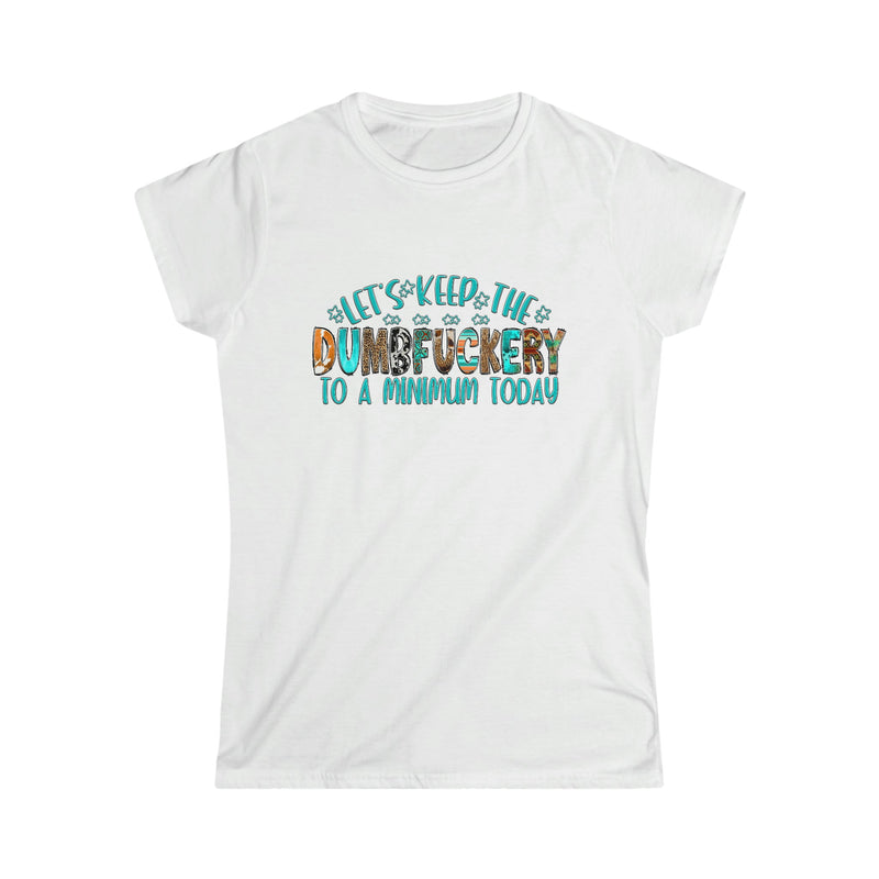 Let's Keep The Dumbfu*kery To A Minimum Women's Softstyle Tee White