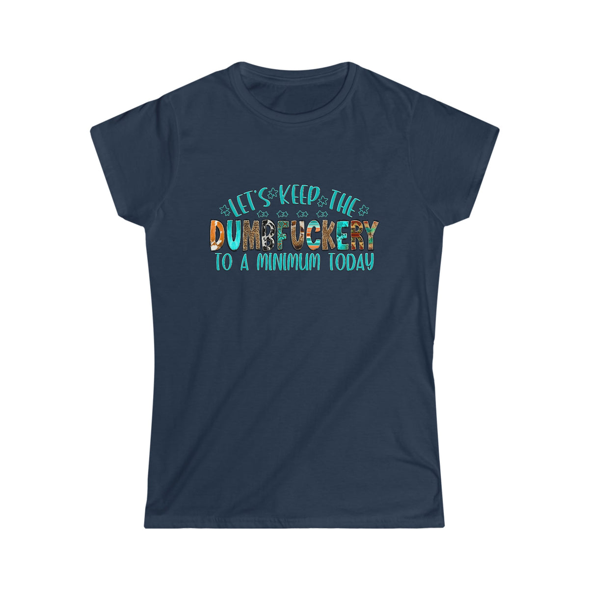 Let's Keep The Dumbfu*kery To A Minimum Women's Softstyle Tee Navy