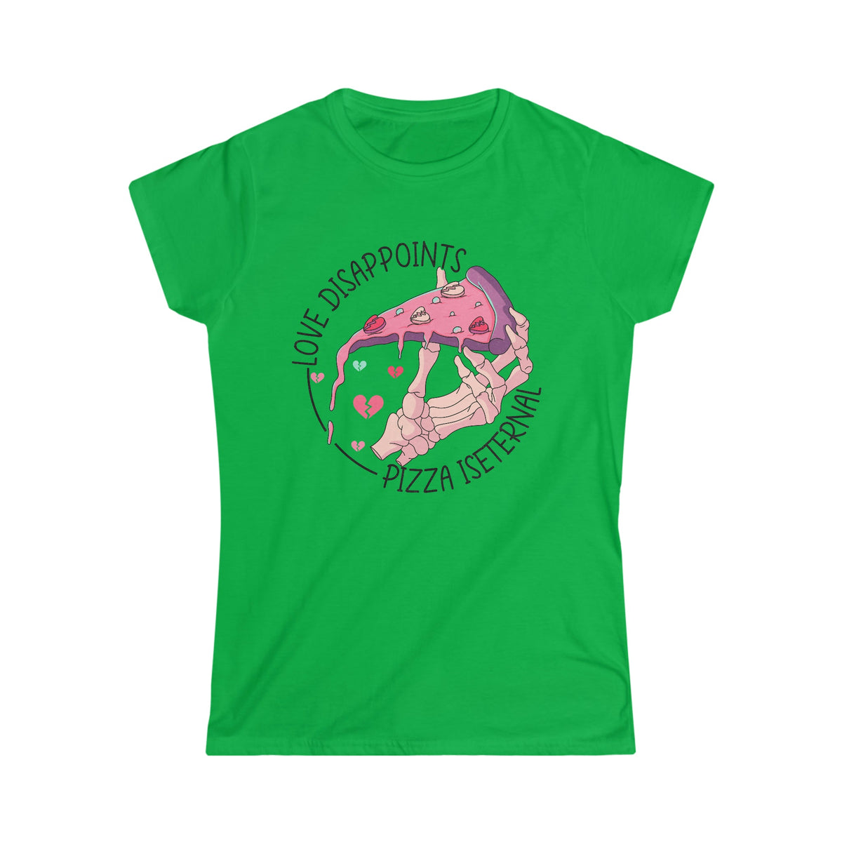 Love Disappoints, Pizza Is Eternal Women's Softstyle Tee Irish Green